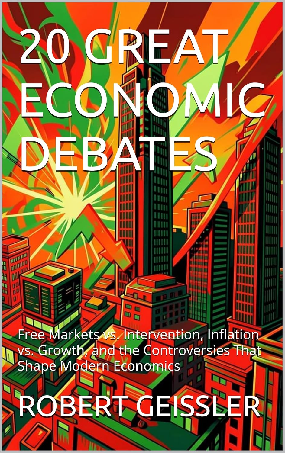 20 GREAT ECONOMIC DEBATES: Free Markets vs. Intervention, Inflation vs. Growth, and the Controversies That Shape Modern Economics (English Edition) baixar livro de graça