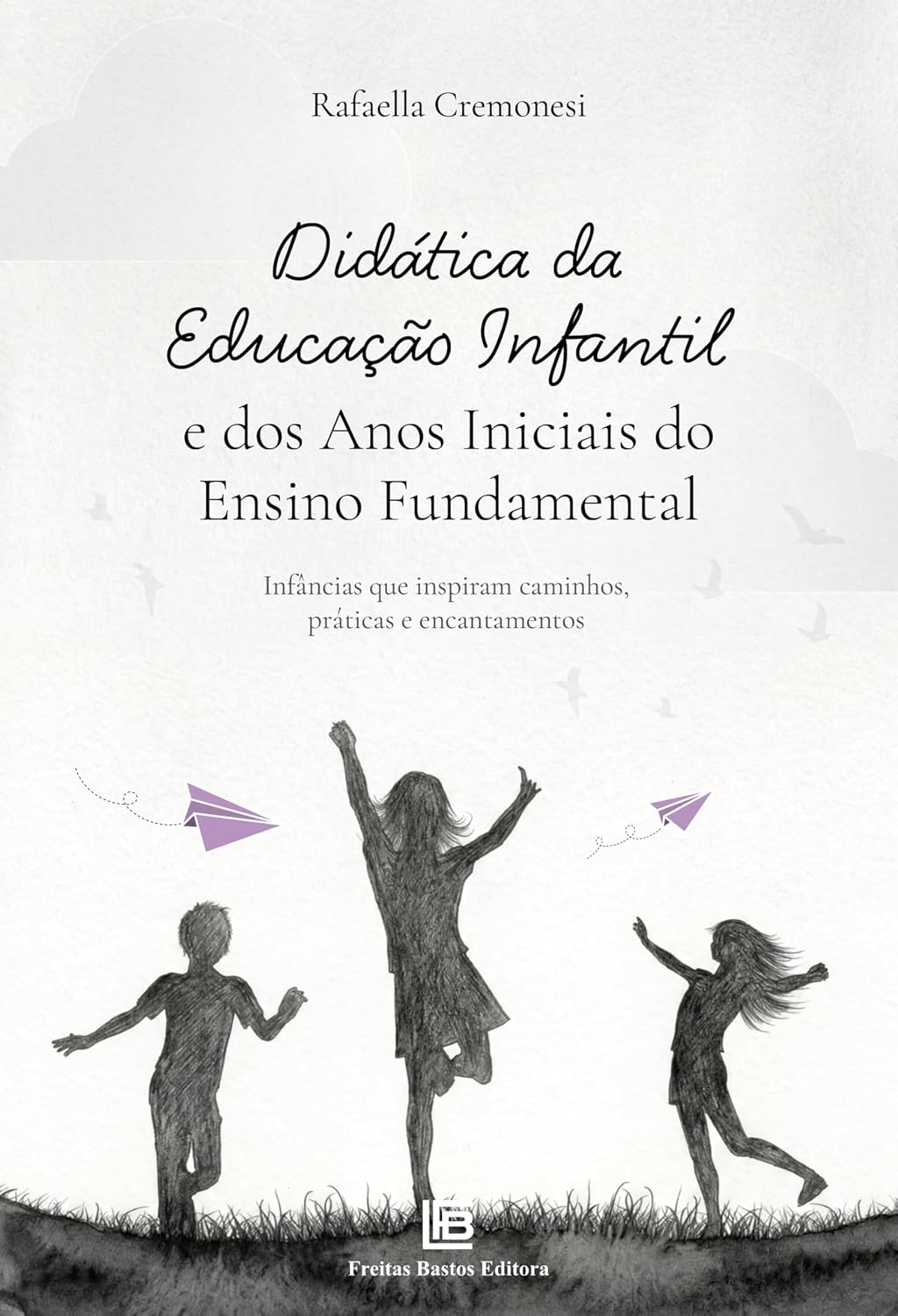 Didática da Educação Infantil e dos Anos Iniciais do Ensino Fundamental: Infâncias que inspiram caminhos, práticas e encantamentos baixar o livro de graça
