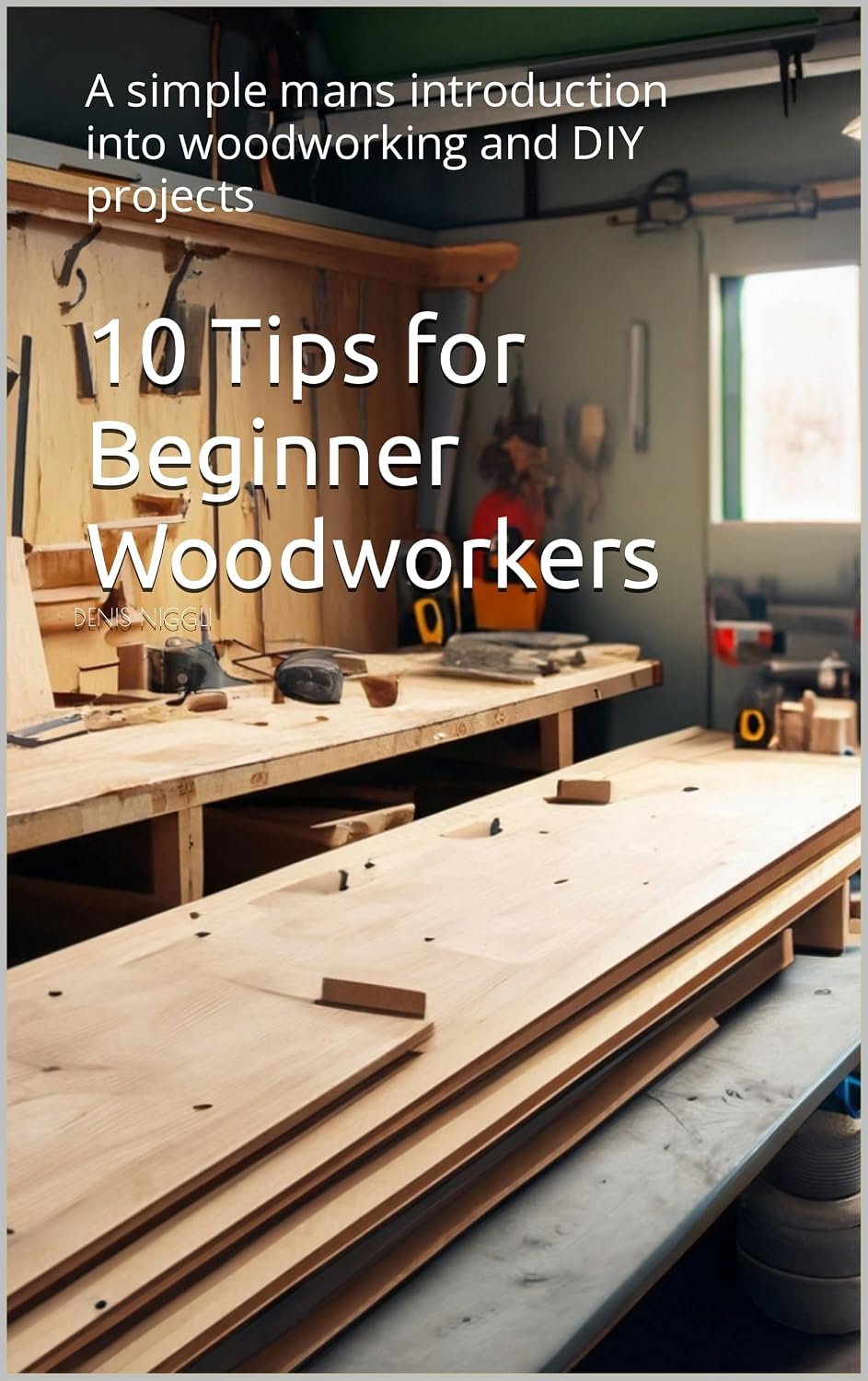 ler totalmente 10 Tips for Beginner Woodworkers: A simple mans introduction into woodworking and DIY projects (English Edition)