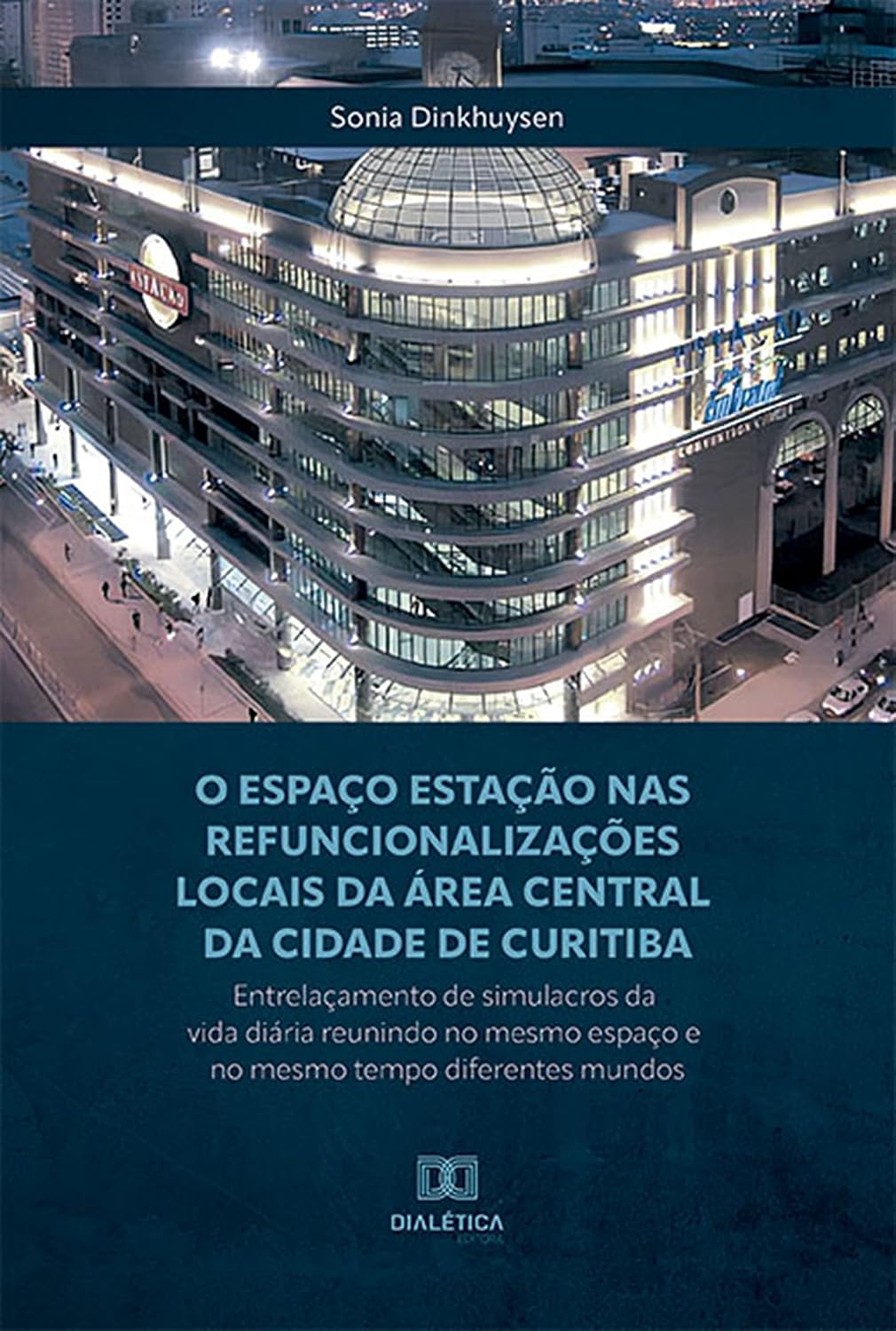 O Espaço Estação nas refuncionalizações locais da área central da cidade de Curitiba: entrelaçamento de simulacros da vida diária reunindo no mesmo espaço e no mesmo tempo diferentes mundos baixar o livro de graça