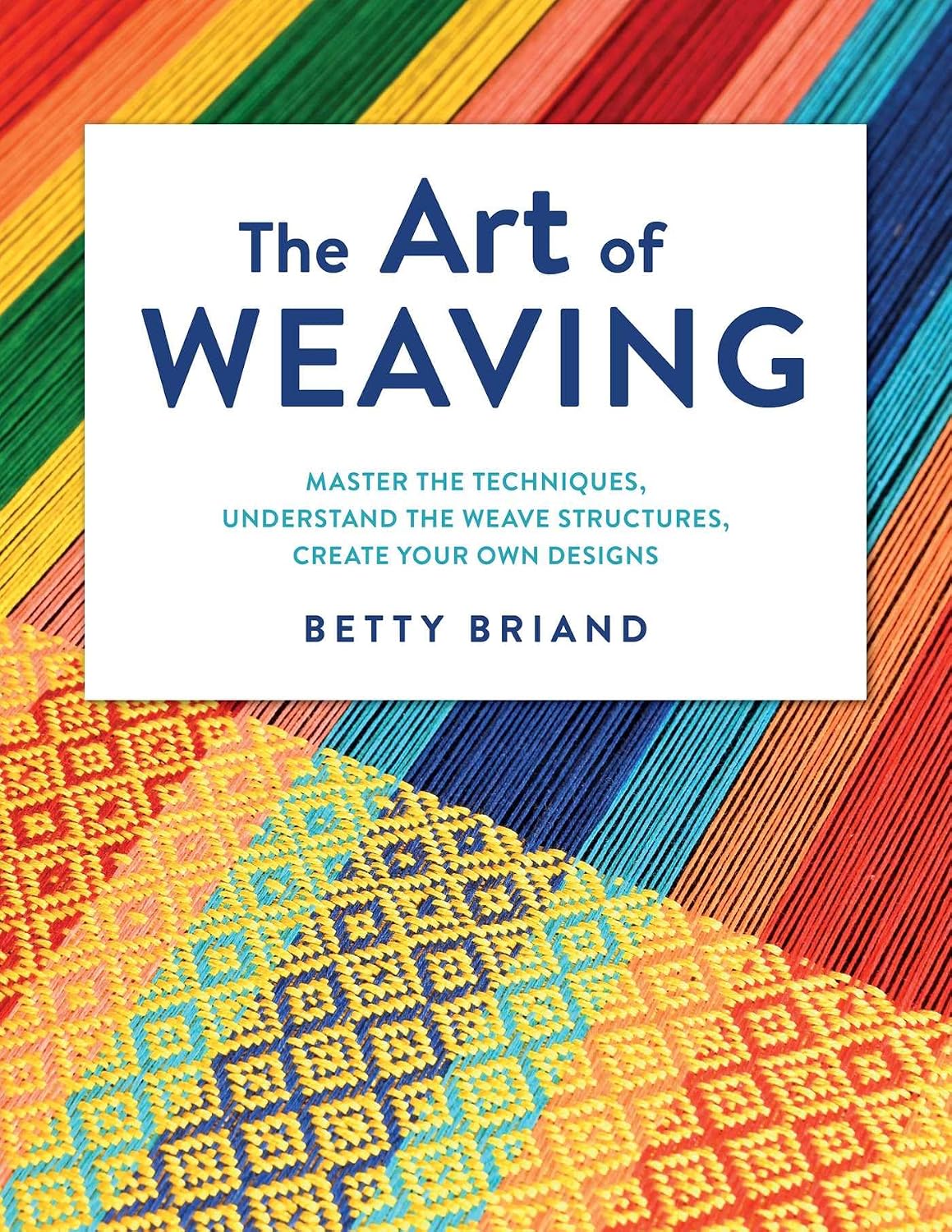 The Art of Weaving: Master the Techniques, Understand the Weave Structures, Create Your Own Designs baixar livro de graça