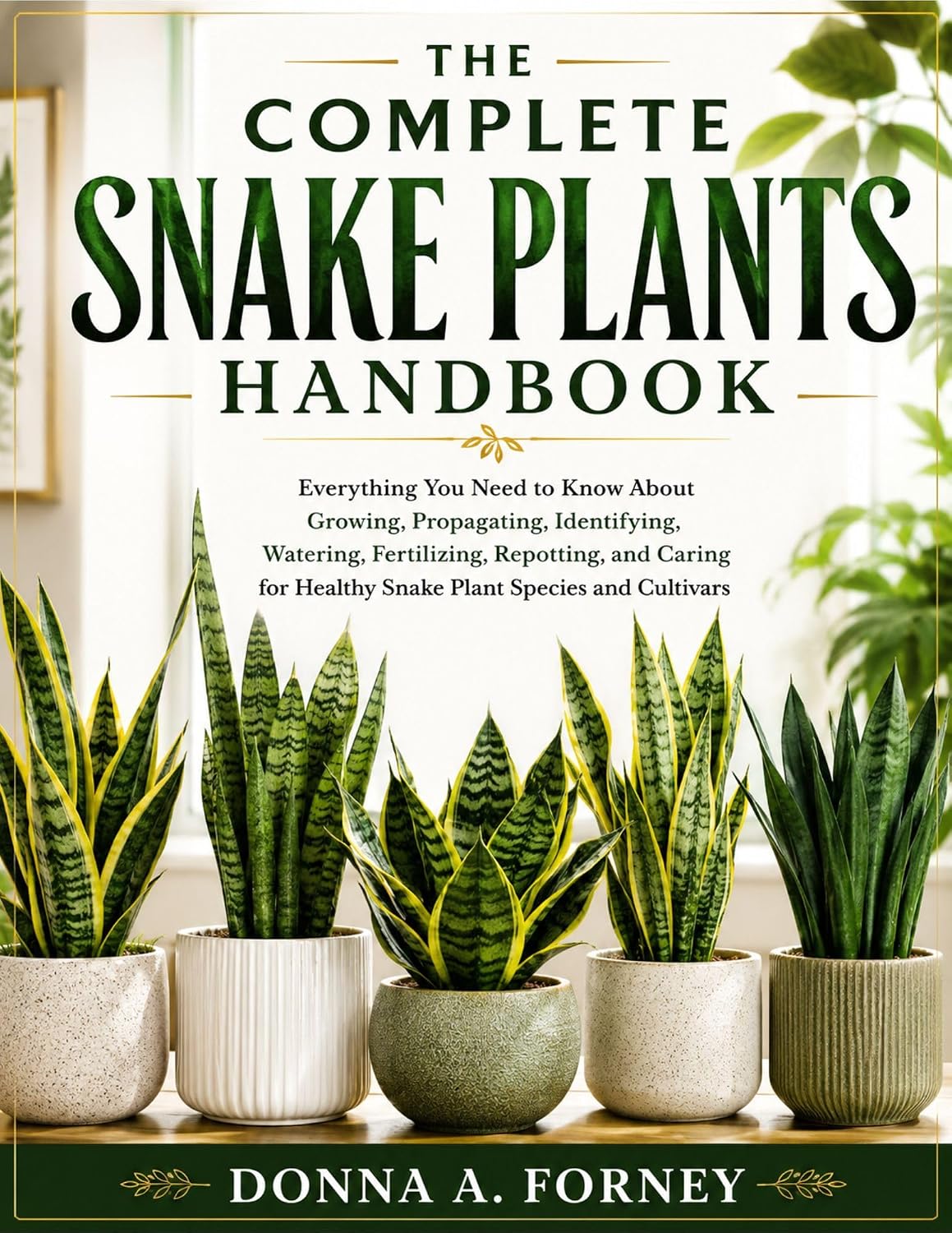 The Complete Snake Plants Handbook: Everything You Need to Know About Growing, Propagating, Identifying, Watering, Fertilizing, Repotting, and Caring for... Species and Cultivars (English Edition) baixar livro de graça