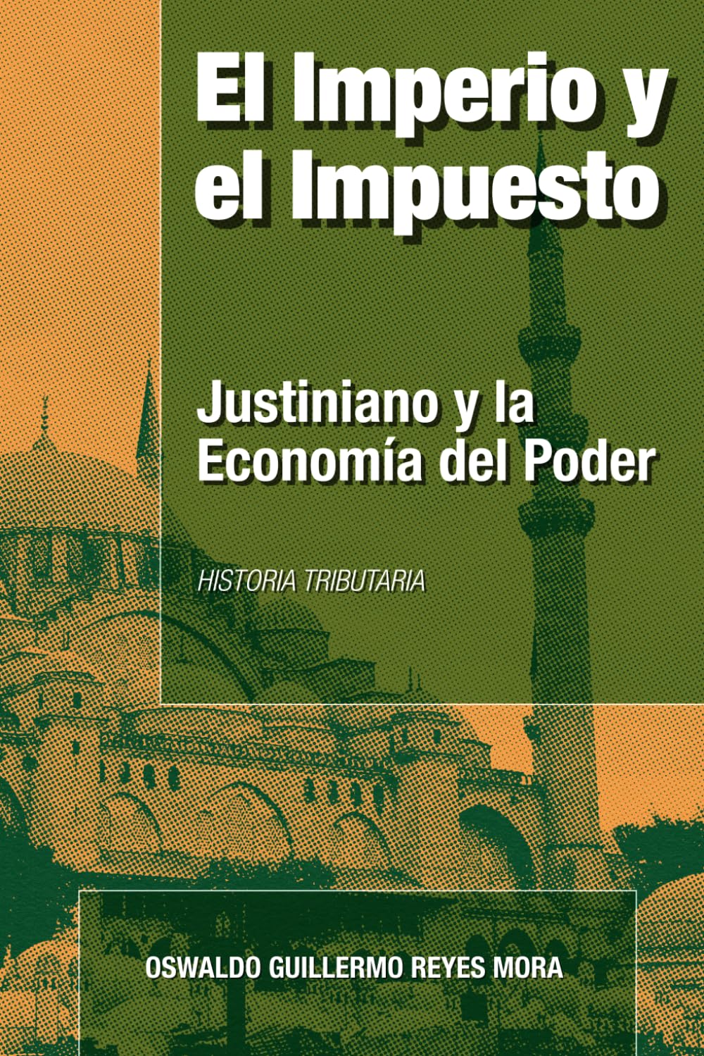 El Imperio y el Impuesto: Justiniano y la Economía del Poder (Spanish Edition)
