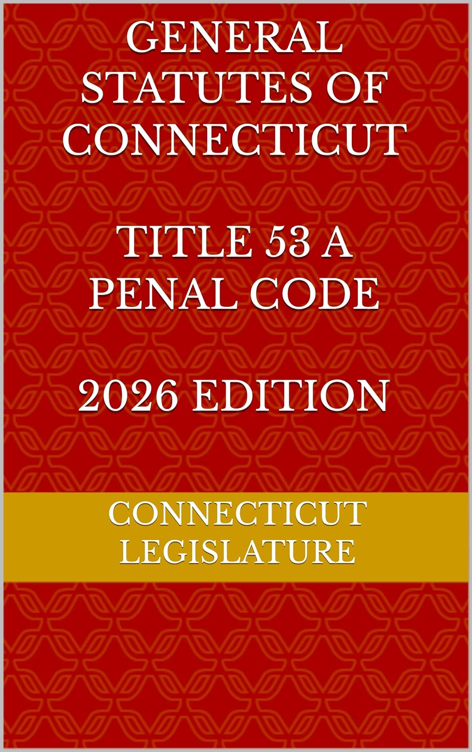 capítulo por capítulo baixar GENERAL STATUTES OF CONNECTICUT TITLE 53 A PENAL CODE 2026 EDITION (English Edition)