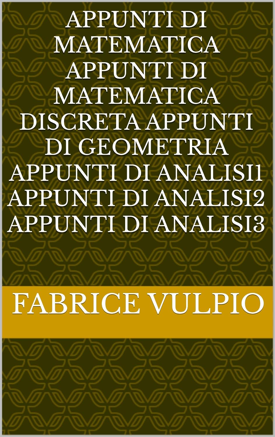 Appunti di Matematica Appunti di Matematica Discreta Appunti di Geometria Appunti di Analisi1 Appunti di Analisi2 Appunti di Analisi3 (Linguaggi di programmazione... e ingegneria del software) (Italian Edition) baixar o livro de graça