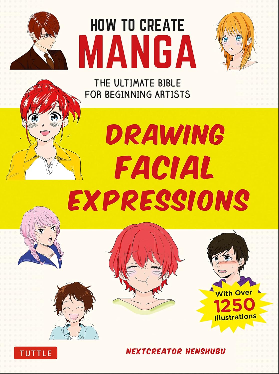 How to Create Manga: Drawing Facial Expressions: The Ultimate Bible for Beginning Artists (with Over 1,250 Illustrations)