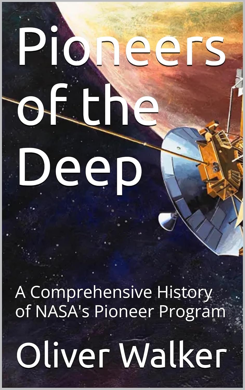 Pioneers of the Deep: A Comprehensive History of NASA's Pioneer Program (English Edition) baixar o livro de graça