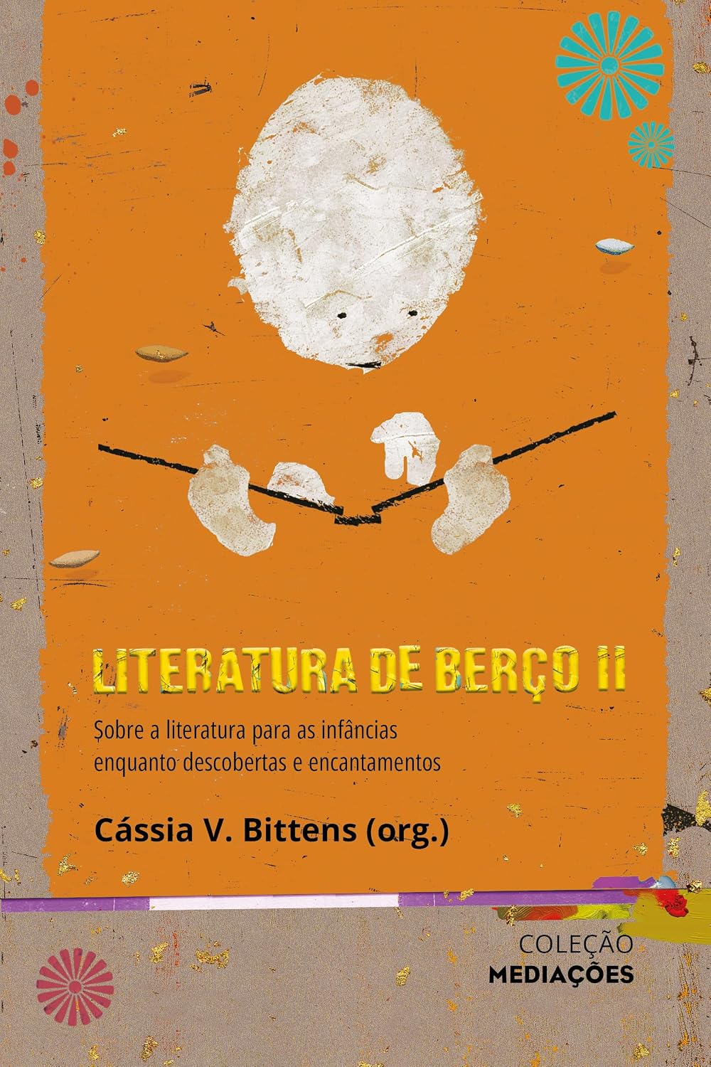 Literatura de Berço II: sobre a literatura para as infâncias enquanto descobertas e encantamentos (Mediações) baixar o livro de graça