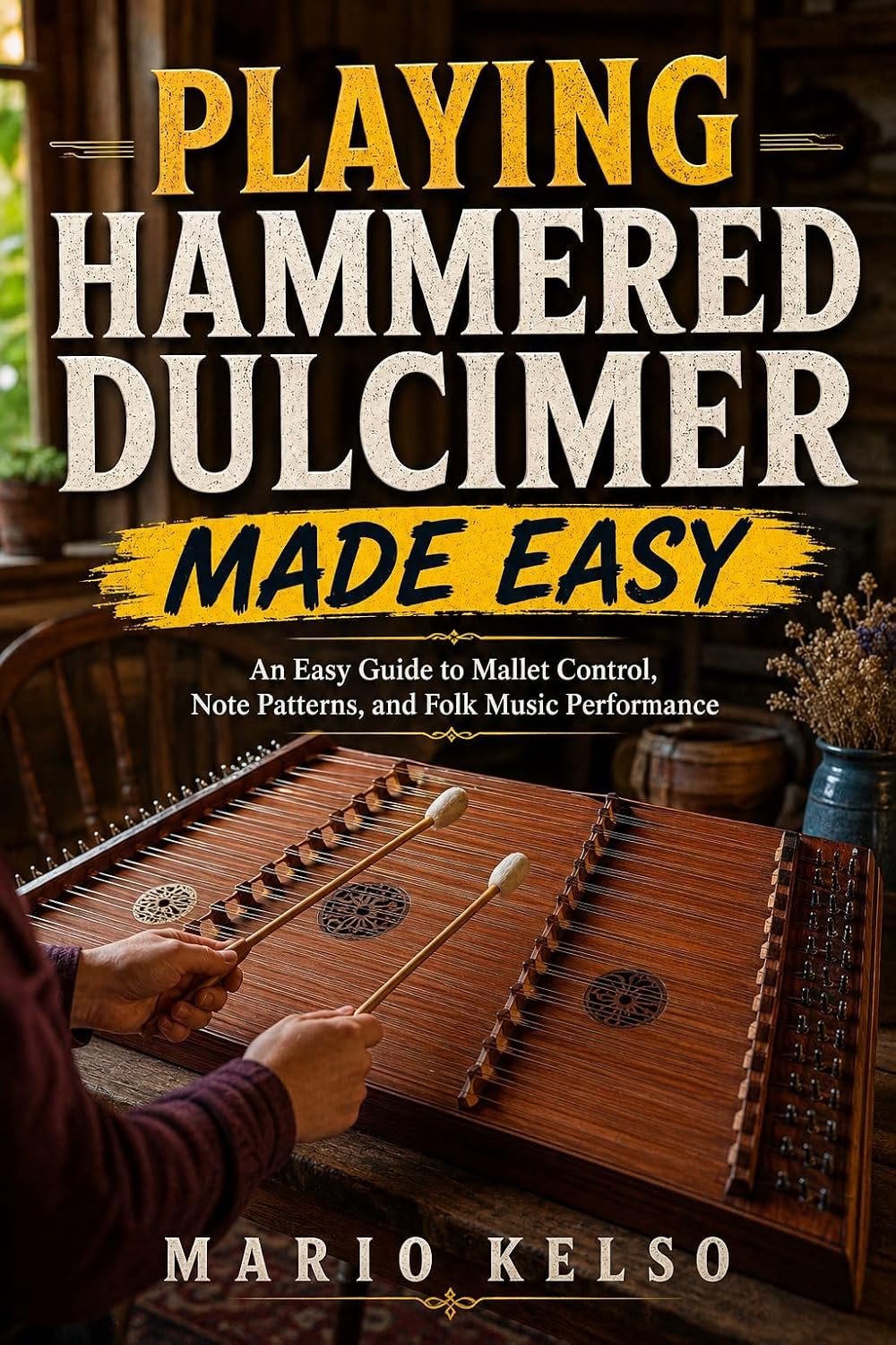 capítulo por capítulo baixar PLAYING HAMMERED DULCIMER MADE EASY: An Easy Guide to Mallet Control, Note Patterns, and Folk Music Performance (English Edition)
