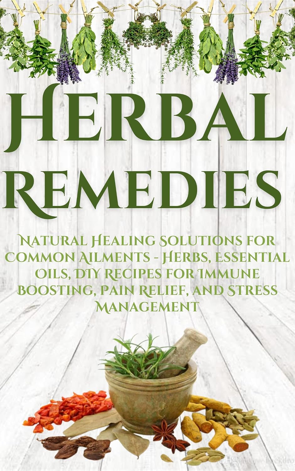 Herbal Remedies: Natural Healing Solutions for Common Ailments - Herbs, Essential Oils, DIY Recipes for Immune Boosting, Pain Relief, and Stress Management (English Edition) baixar livro de graça
