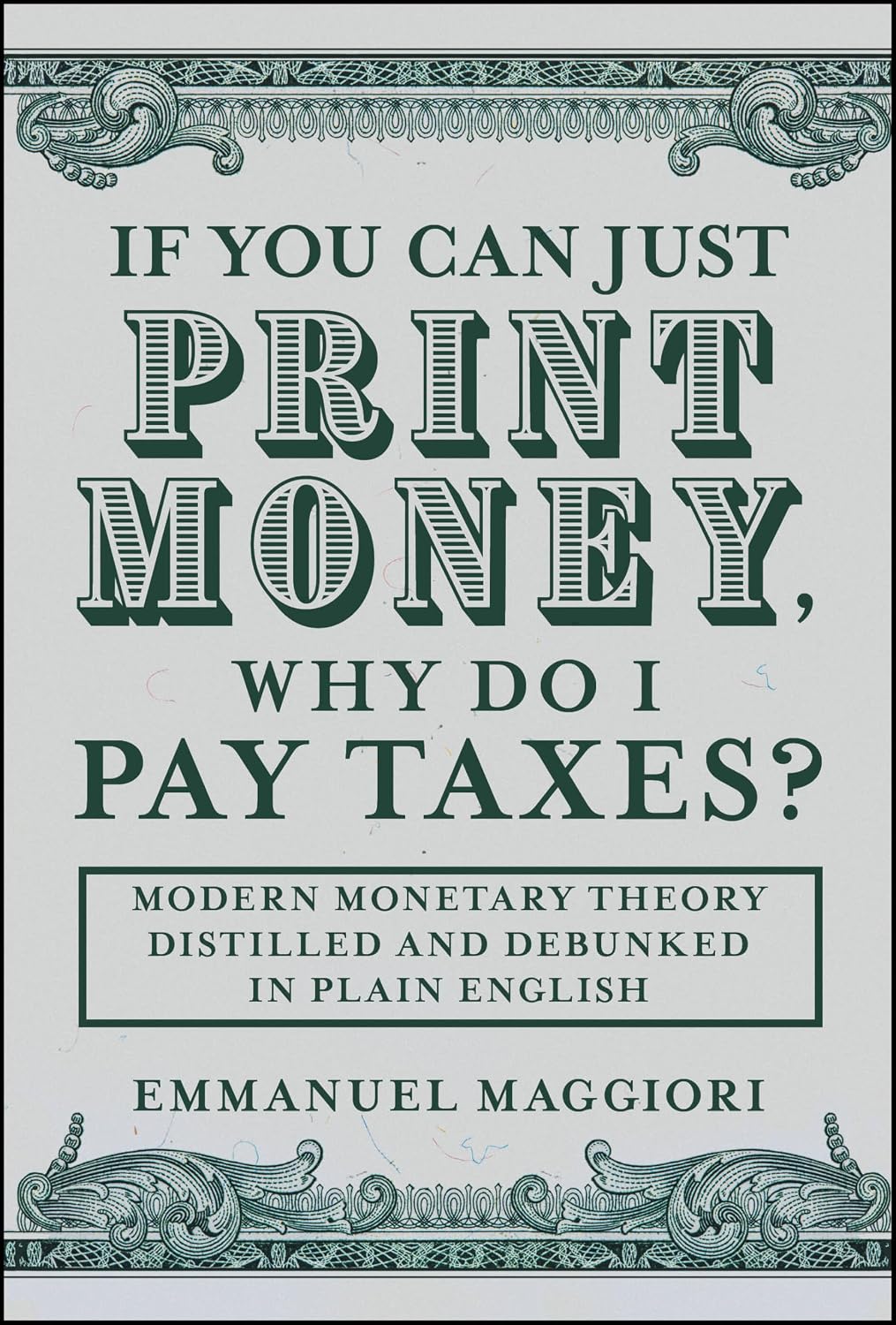 If You Can Just Print Money, Why Do I Pay Taxes?: Modern Monetary Theory Distilled and Debunked in Plain English baixar livro de graça