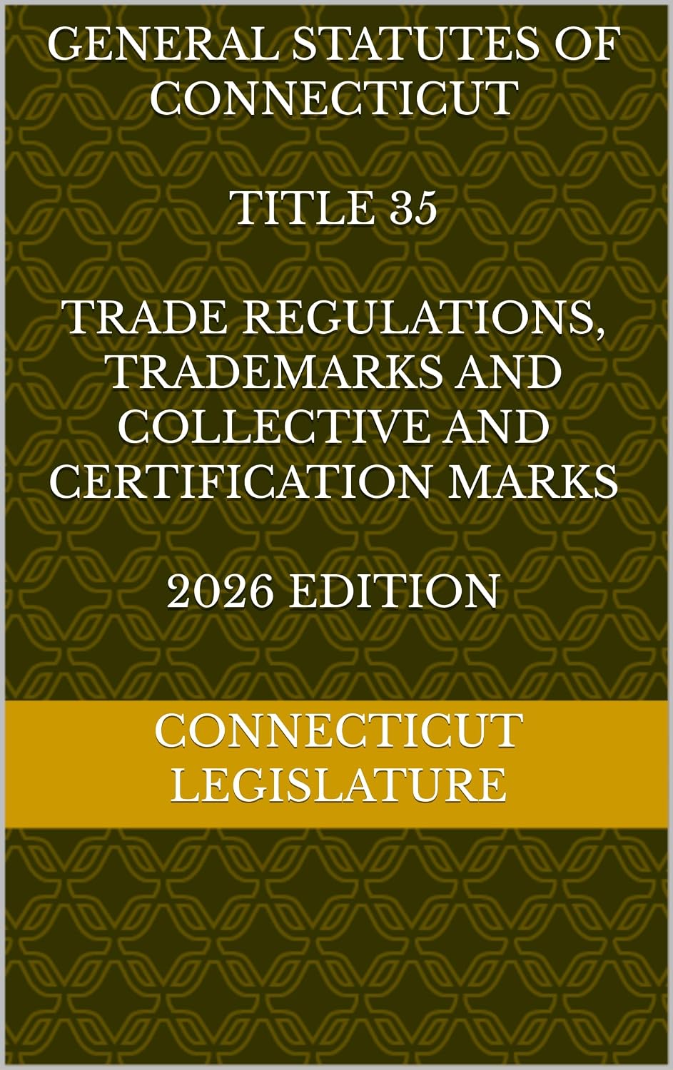 capítulo por capítulo baixar GENERAL STATUTES OF CONNECTICUT TITLE 35 TRADE REGULATIONS, TRADEMARKS AND COLLECTIVE AND CERTIFICATION MARKS 2026 EDITION (English Edition)