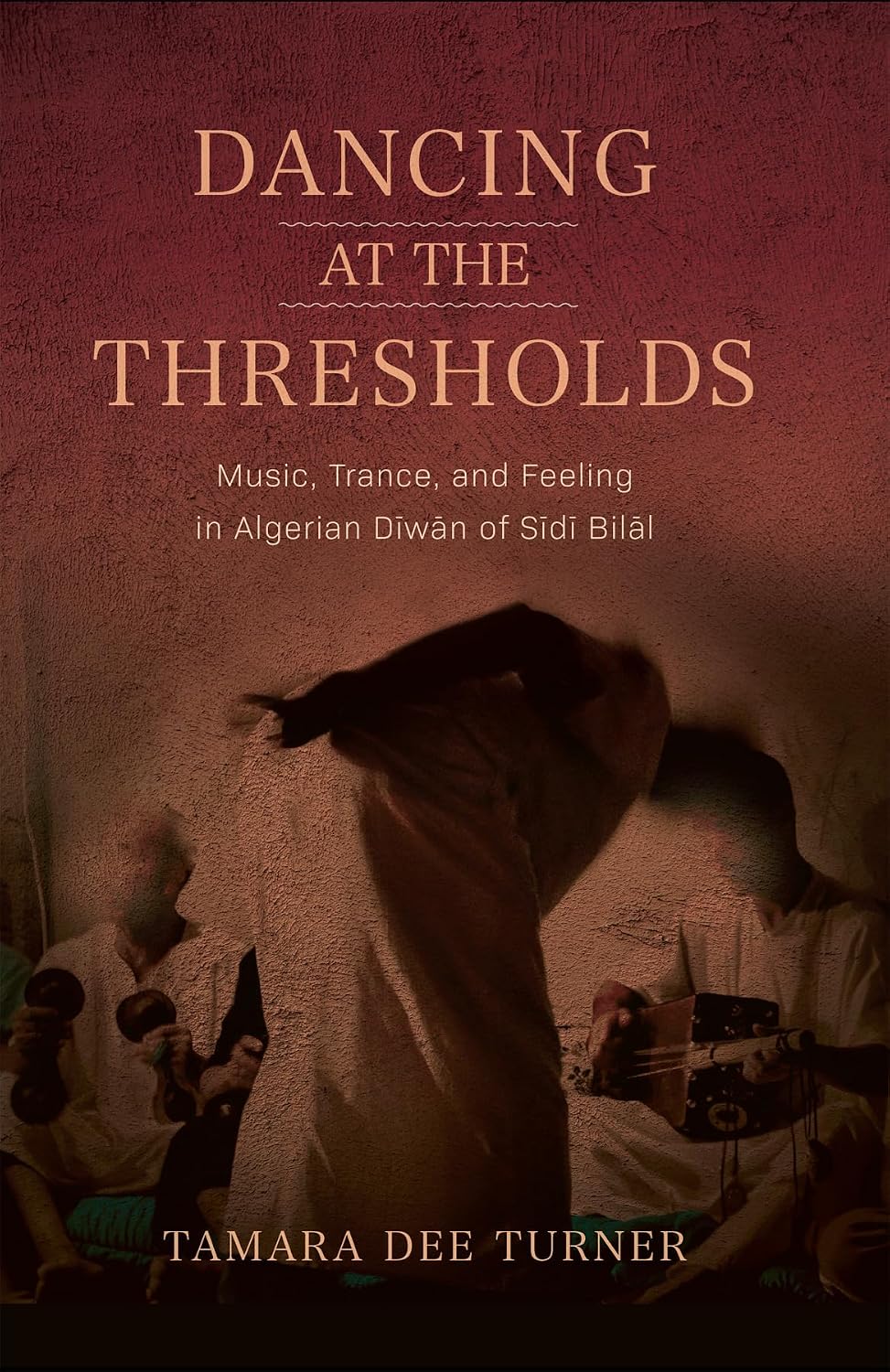 Dancing at the Thresholds: Music, Trance, and Feeling in Algerian Dīwān of Sīdī Bilāl (Public Cultures of the Middle East and North Africa) (English Edition)