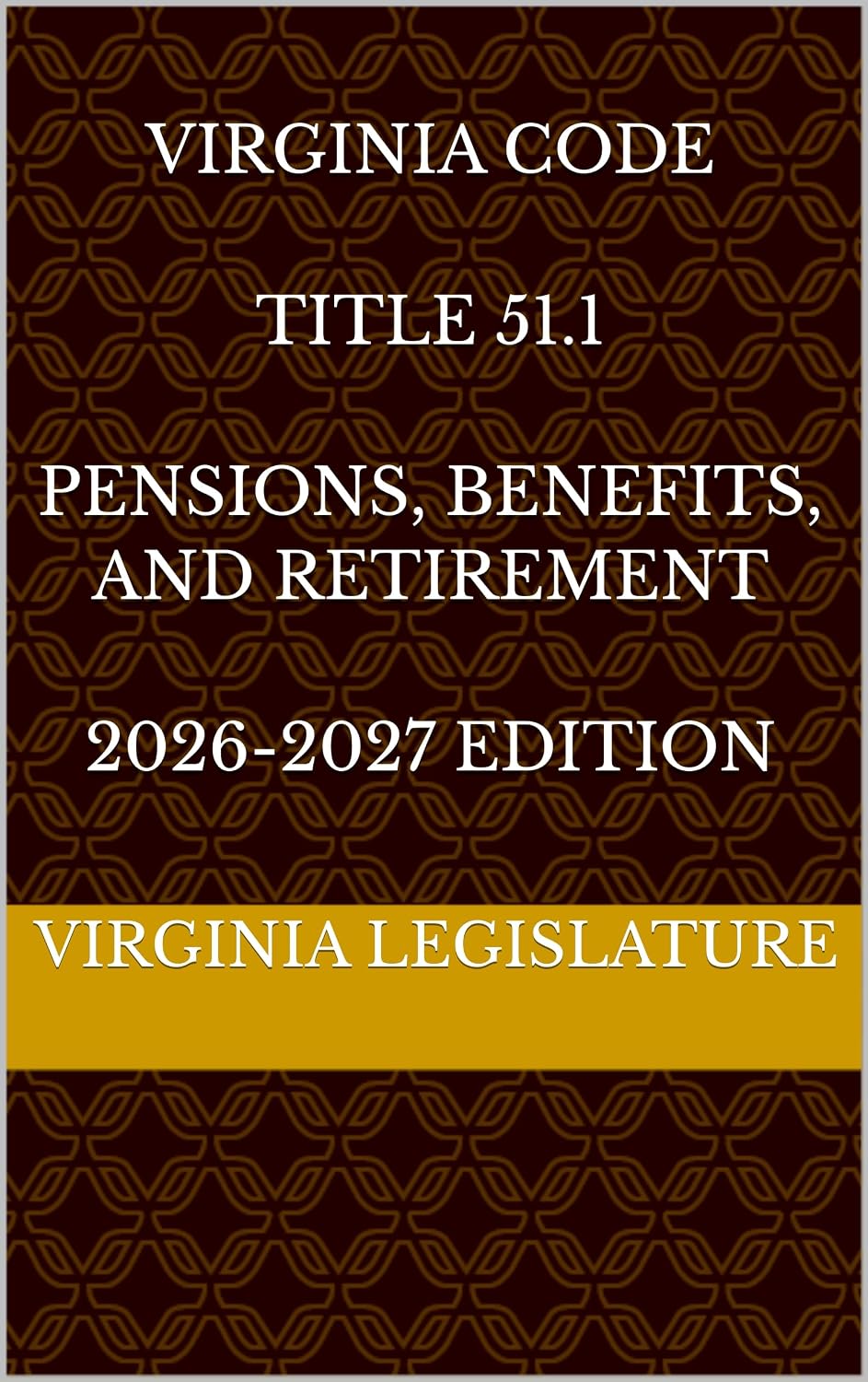VIRGINIA CODE TITLE 51.1 PENSIONS, BENEFITS, AND RETIREMENT 2026-2027 EDITION (English Edition)