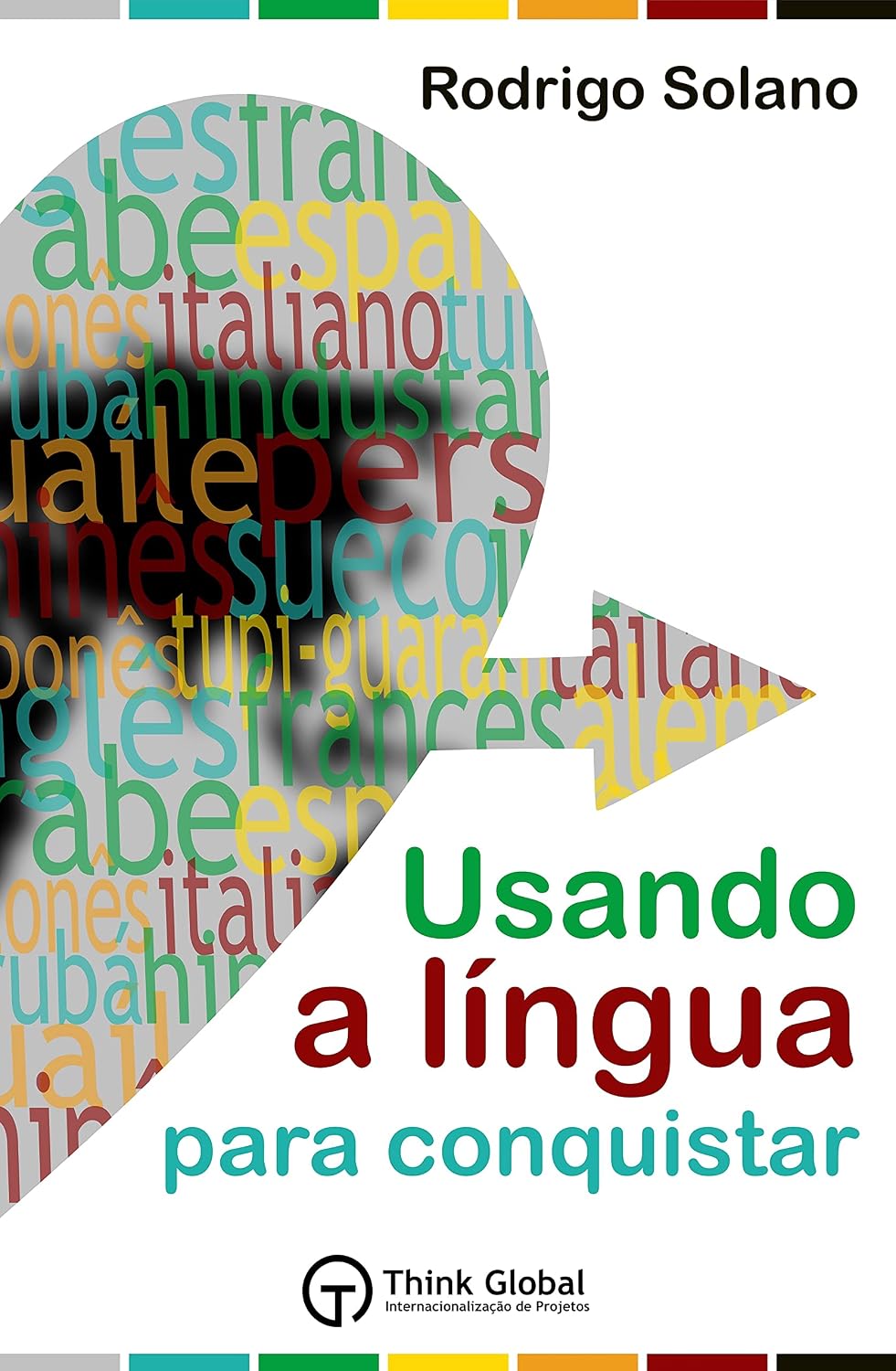 Usando a Língua para Conquistar: O mundo das línguas + Mais de 100 termos essenciais em 22 línguas + Método exclusivo para pronunciar todas as línguas do livro baixar o livro de graça