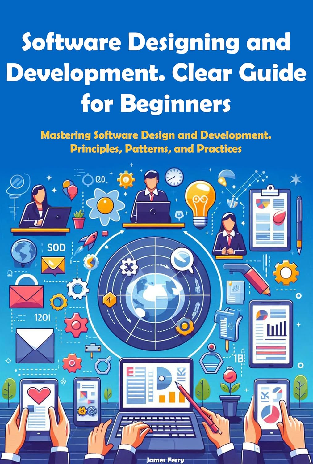 Software Designing and Development. Clear Guide for Beginners: Mastering Software Design and Development. Principles, Patterns, and Practices (Software... and Development 2 in 1) (English Edition) baixar o livro de graça