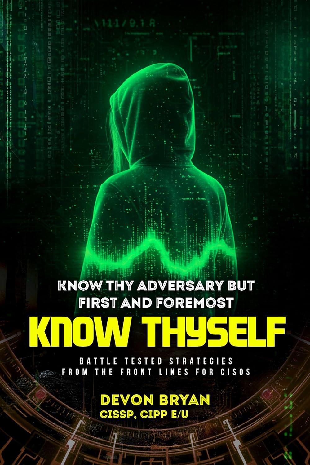 ler totalmente Know Thy Adversary but first and foremost Know Thyself: Battle Tested Strategies From The Front Lines For CISOs (English Edition)