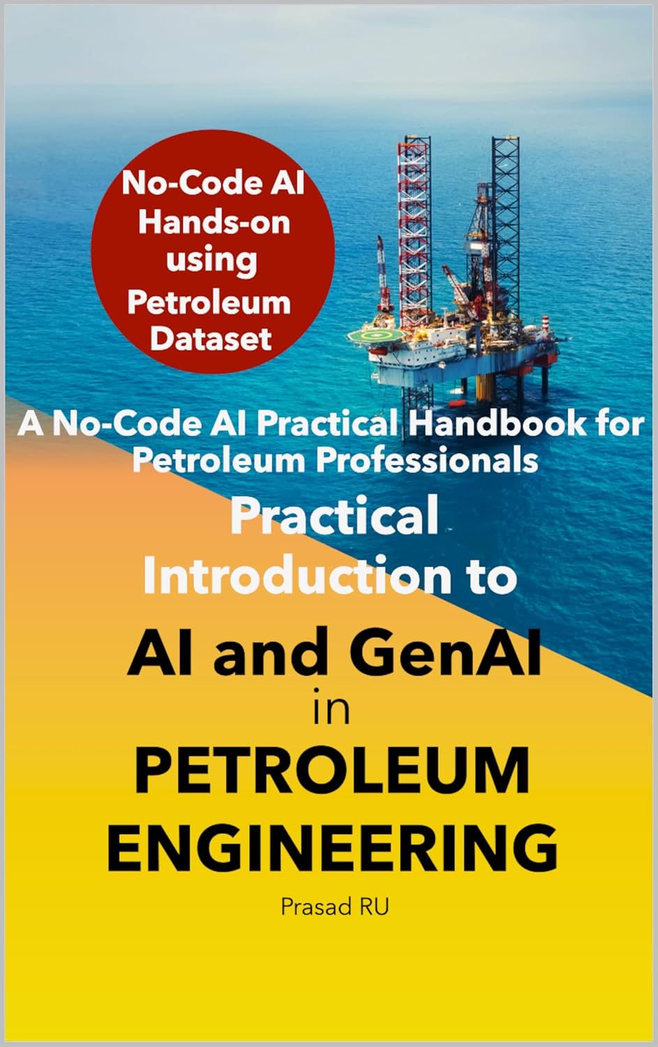 Practical Introduction to AI and GenAI in Petroleum Engineering: A No-Code AI Practical Handbook for Petroleum Professionals (English Edition) baixar livro de graça