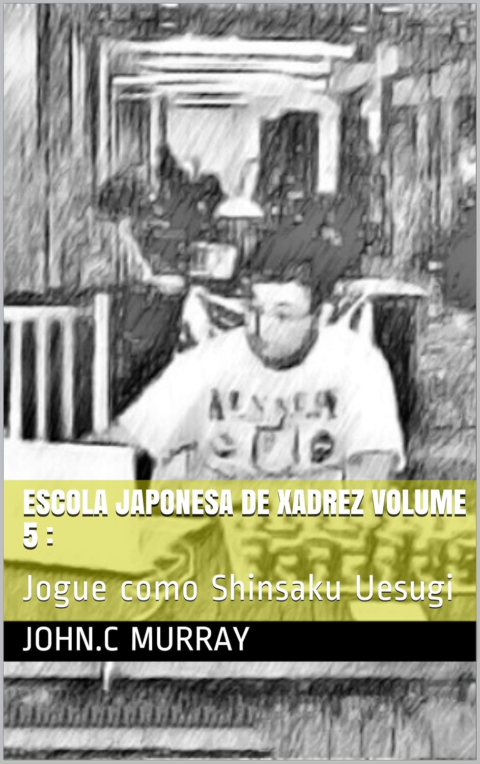 Escola Japonesa de Xadrez volume 5:: Jogue como Shinsaku Uesugi baixar livro de graça