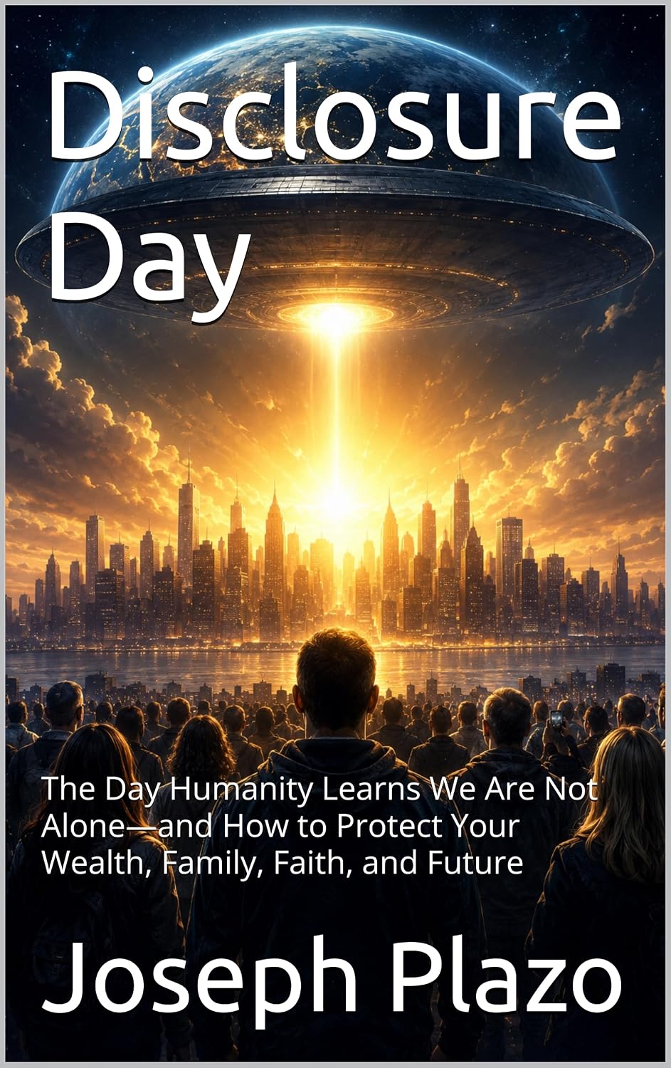 ler totalmente Disclosure Day: The Day Humanity Learns We Are Not Alone—and How to Protect Your Wealth, Family, Faith, and Future (English Edition)