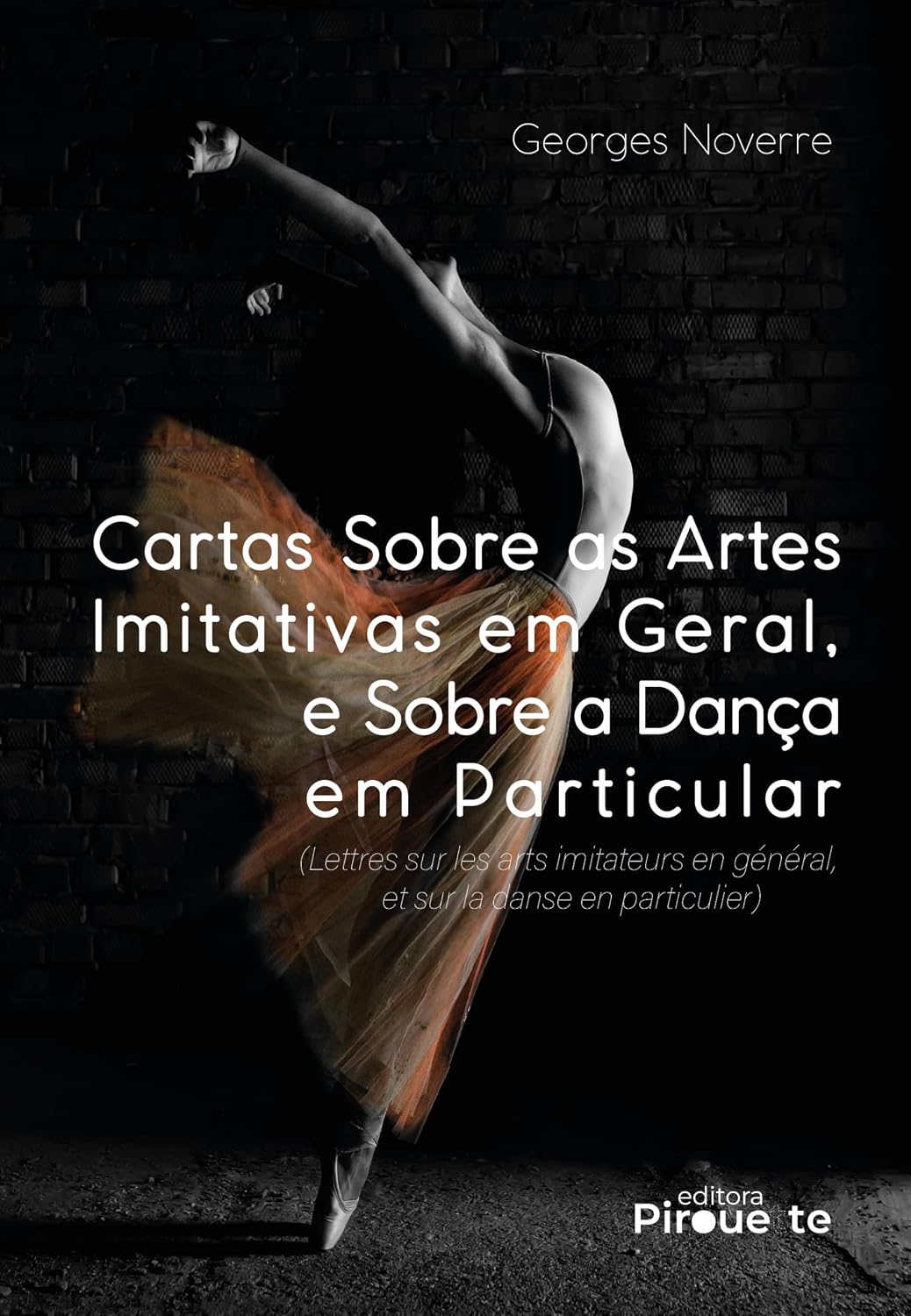 Cartas Sobre as Artes Imitativas em Geral, e Sobre a Dança em Particular: (Lettres sur les Arts Imitateurs en Général, et sur la Danse en Particulier) baixar o livro de graça