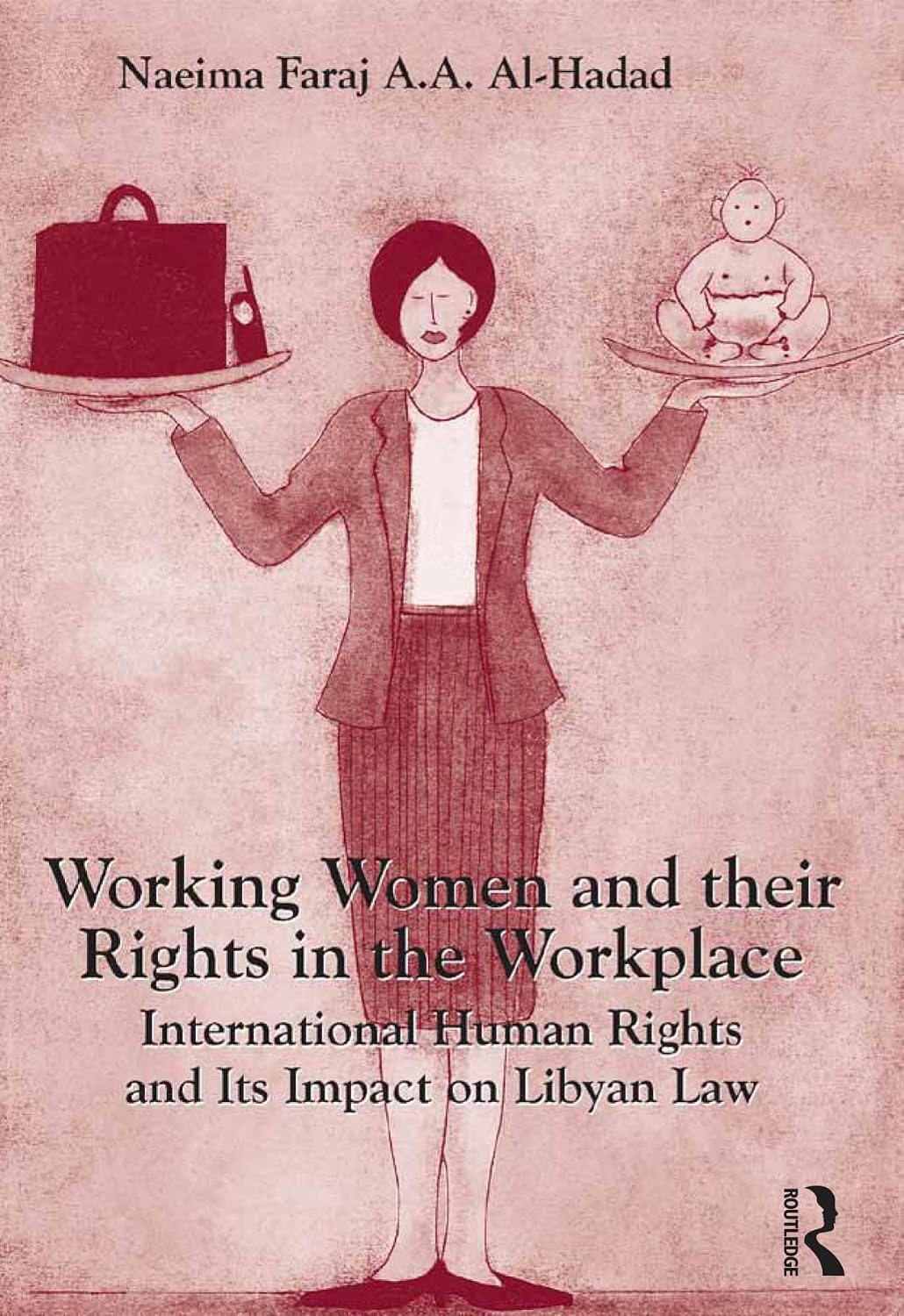 Working Women and their Rights in the Workplace: International Human Rights and Its Impact on Libyan Law (English Edition) baixar livro de graça