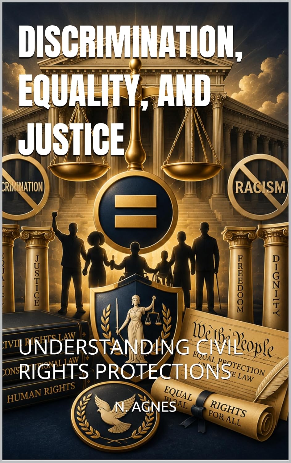 DISCRIMINATION, EQUALITY, AND JUSTICE: UNDERSTANDING CIVIL RIGHTS PROTECTIONS (English Edition)
