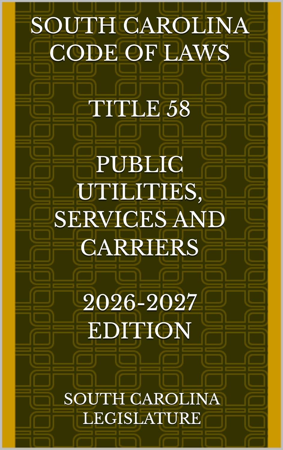 SOUTH CAROLINA CODE OF LAWS TITLE 58 PUBLIC UTILITIES, SERVICES AND CARRIERS 2026-2027 EDITION (English Edition) baixar livro de graça