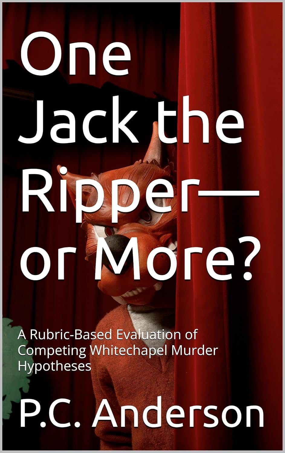 One Jack the Ripper—or More?: A Rubric-Based Evaluation of Competing Whitechapel Murder Hypotheses (English Edition) baixar o livro de graça