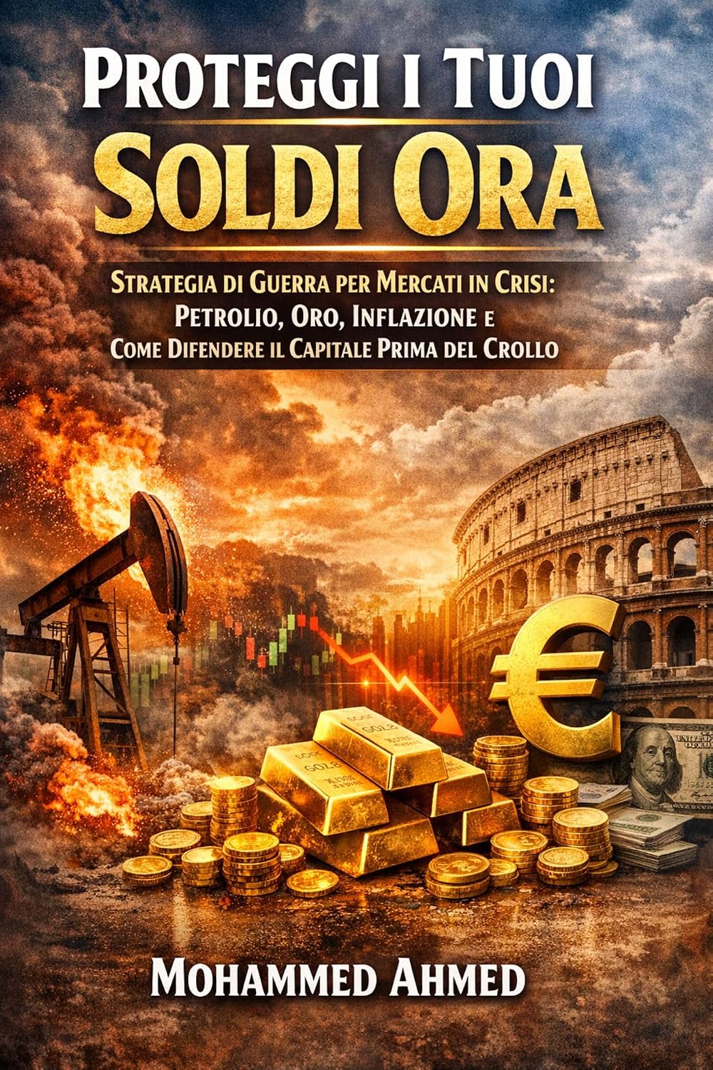 Proteggi i Tuoi Soldi Ora: Strategia di Guerra per Mercati in Crisi: Inflazione, Petrolio, Oro e Come Difendere il Capitale Prima del Crollo (Global Investor Starter Series Vol. 5) (Italian Edition) baixar livro de graça