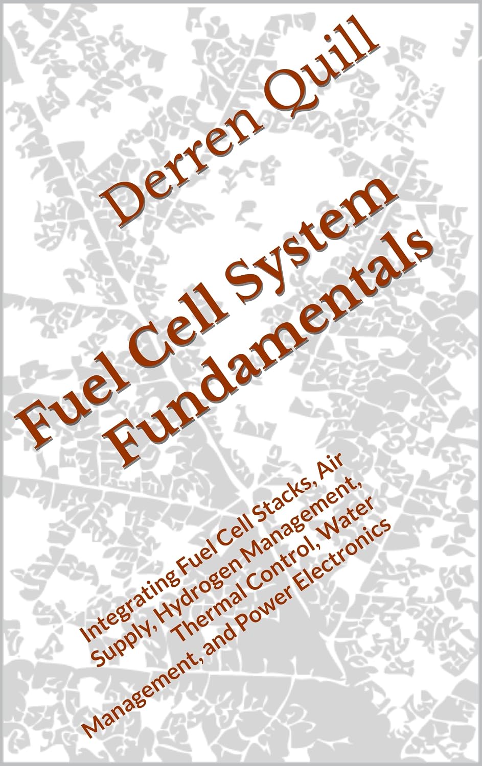 Fuel Cell System Fundamentals: Integrating Fuel Cell Stacks, Air Supply, Hydrogen Management, Thermal Control, Water Management, and Power Electronics (English Edition)