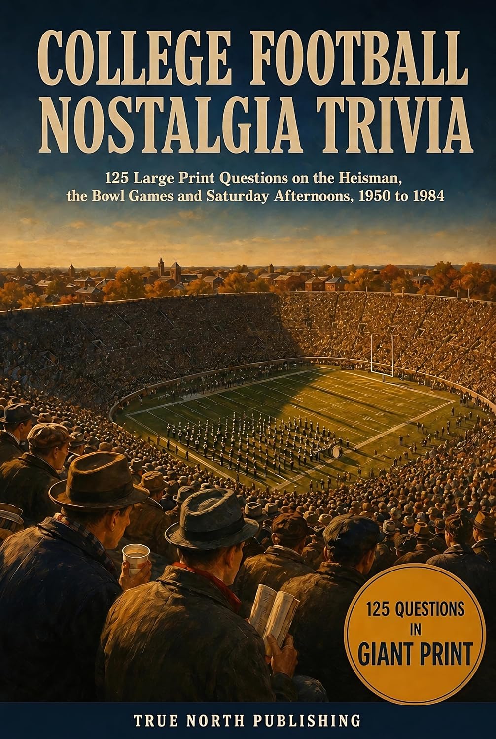 College Football Nostalgia Trivia: 125 Large Print Questions on the Heisman, the Bowl Games and Saturday Afternoons, 1950 to 1984 (Great American Sports Nostalgia Collection Book 2) (English Edition) baixar o livro de graça