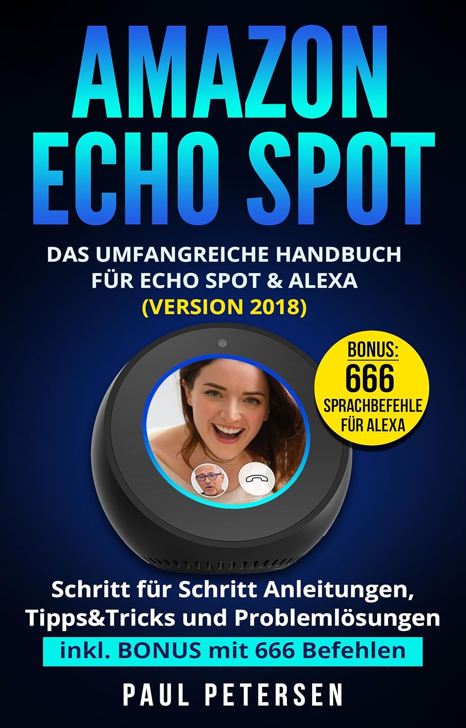 Amazon Echo Spot: Das umfangreiche Handbuch für Echo Spot & Alexa (Version 2018) - Schritt für Schritt Anleitungen, Tipps&Tricks und Problemlösungen inkl. BONUS mit 666 Befehlen (German Edition) baixar o livro de graça
