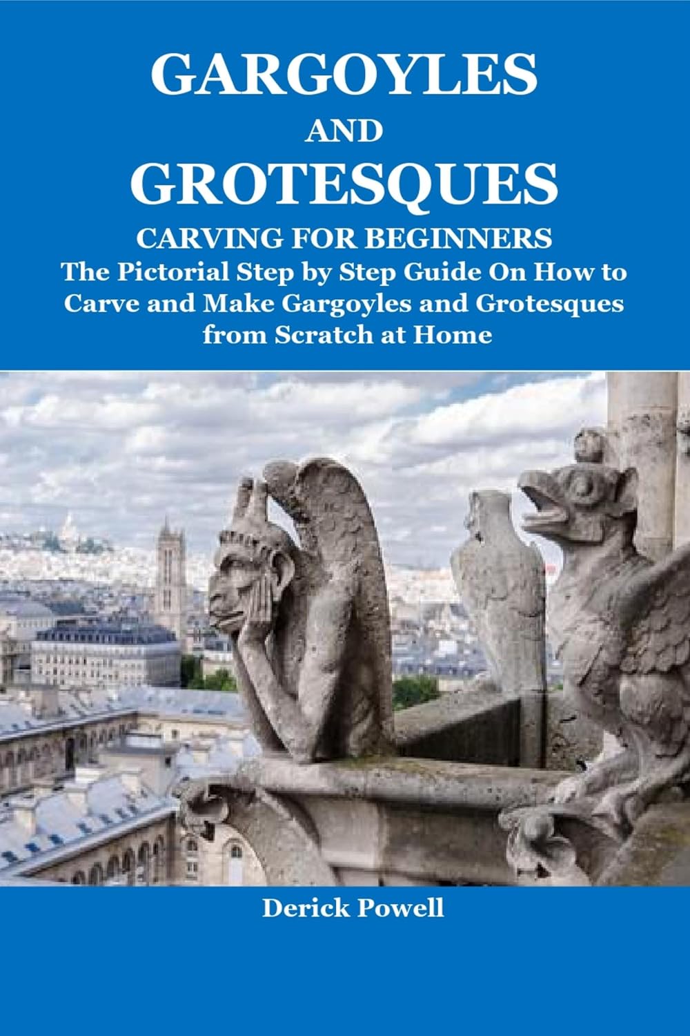 ler totalmente Gargoyles And Grotesques Carving For Beginners: The Pictorial Step by Step Guide On How to Carve and Make Gargoyles and Grotesques from Scratch at Home (English Edition)