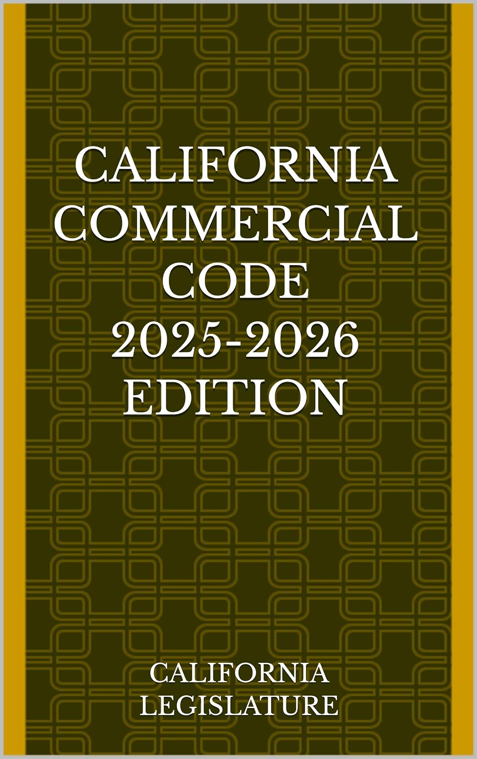 CALIFORNIA COMMERCIAL CODE 2025-2026 EDITION (English Edition)