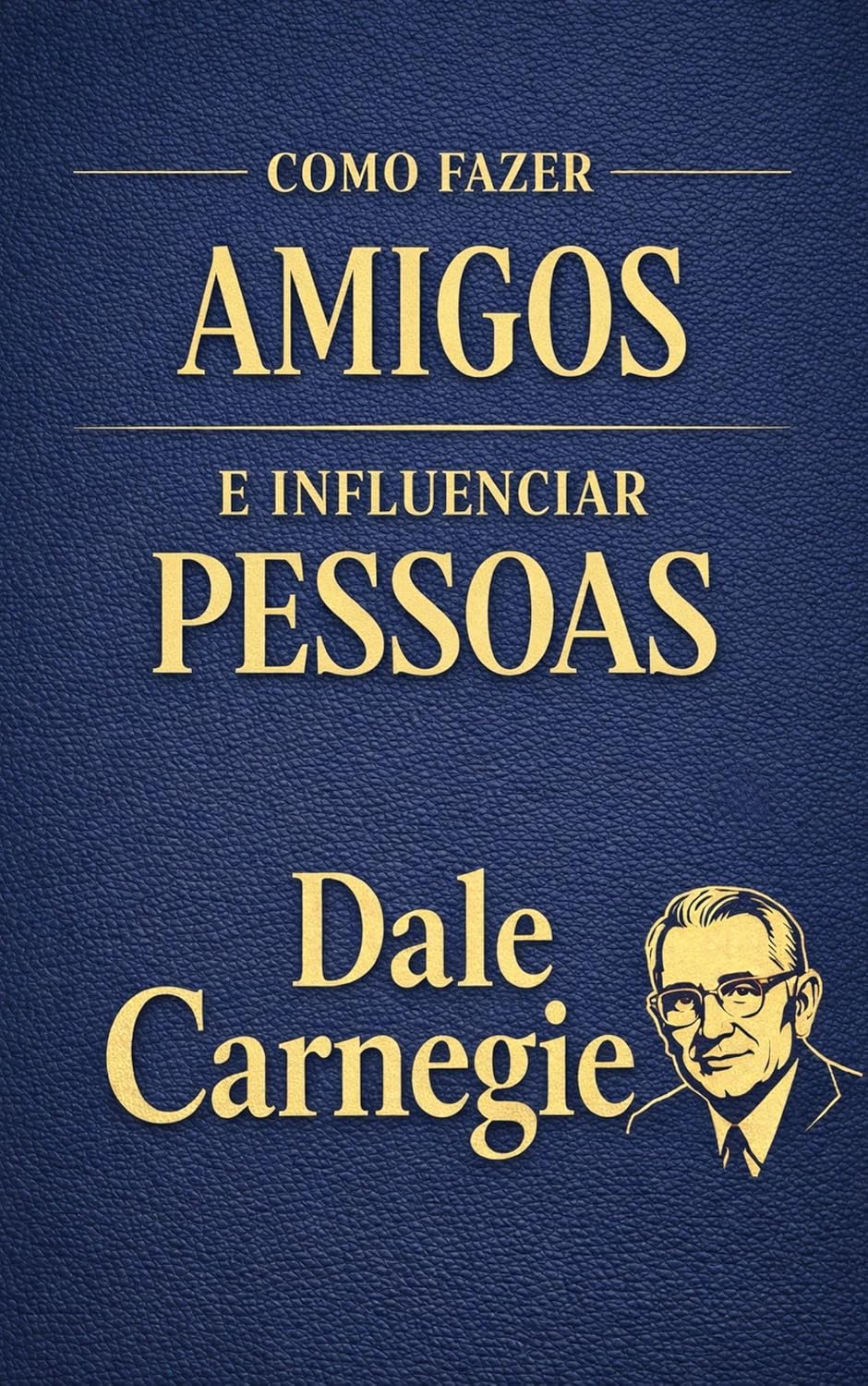 Como Fazer Amigos e Influenciar Pessoas: O Guia Clássico e Definitivo sobre Comunicação, Influência e Relações Humanas para a Vida Profissional e Pessoal... Influência e Autoconfiança Livro 1) baixar livro de graça