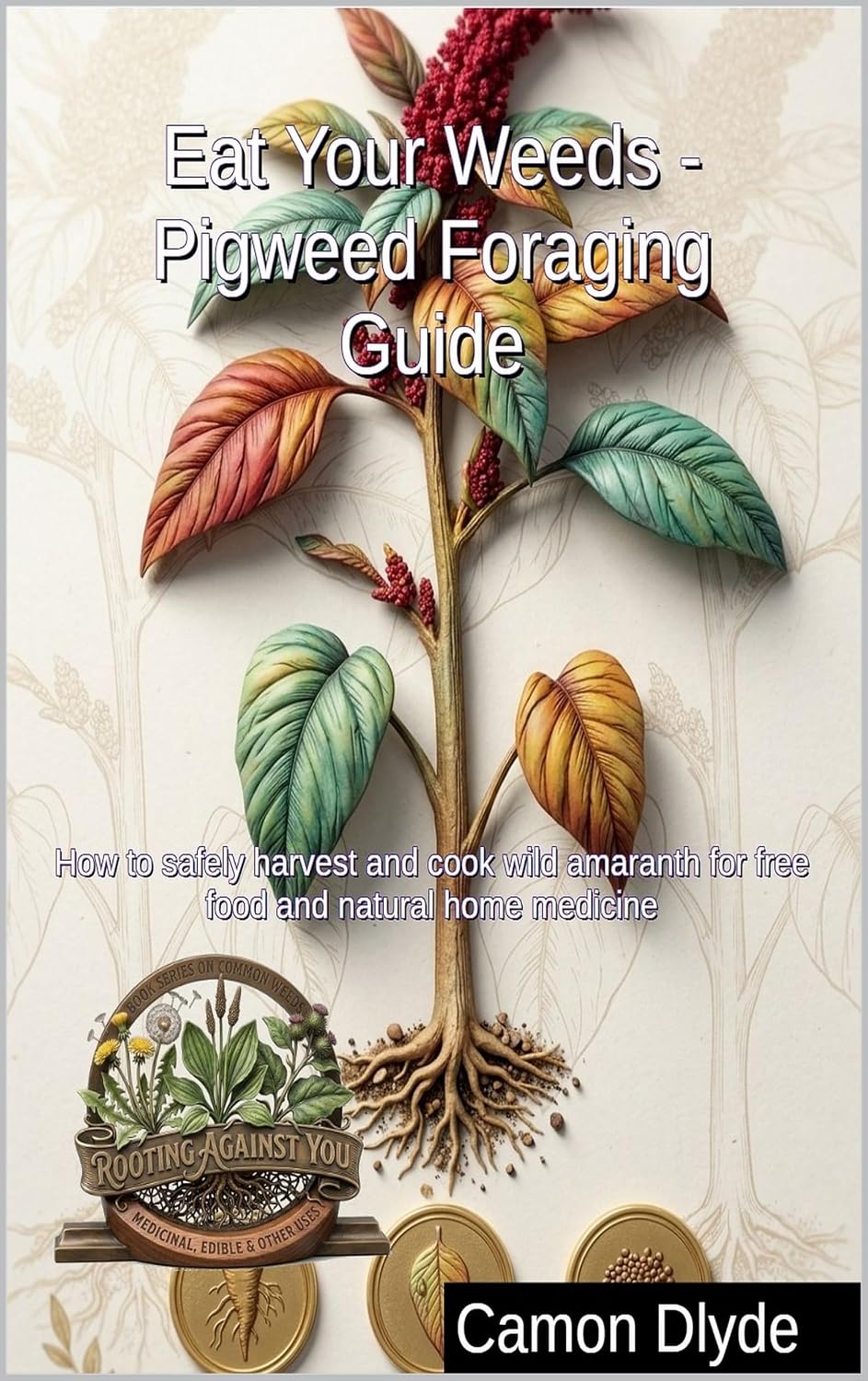 ler totalmente Eat Your Weeds - Pigweed Foraging Guide: How to safely harvest and cook wild amaranth for free food and natural home medicine (Rooting Against You) (English Edition)