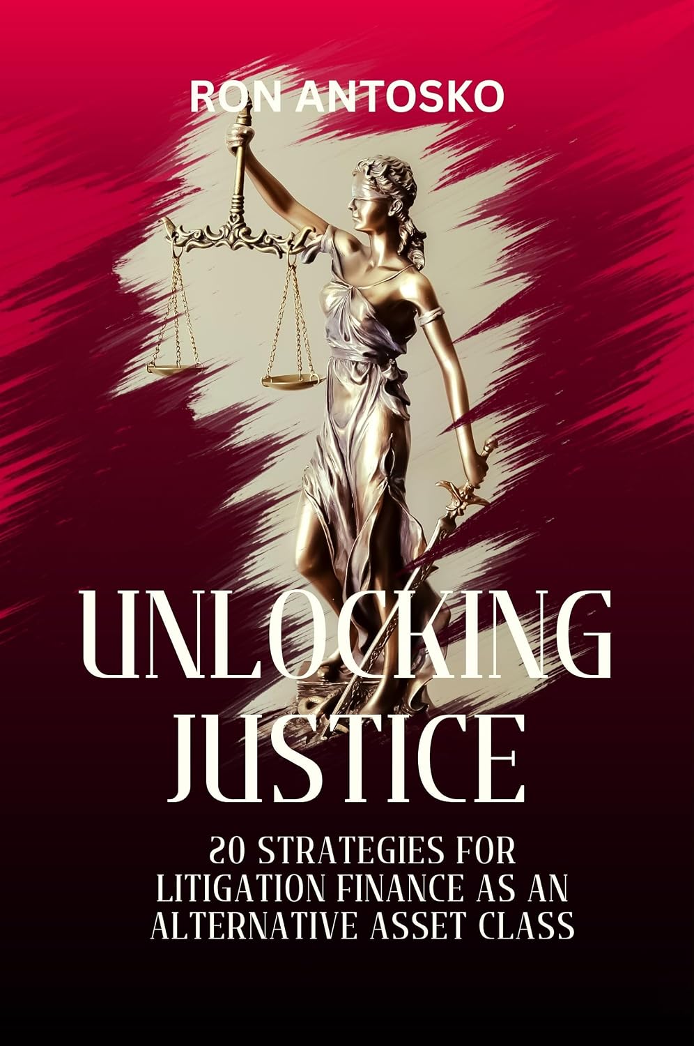 ler totalmente Unlocking Justice: 20 Strategies for Litigation Finance as an Alternative Asset Class (English Edition)