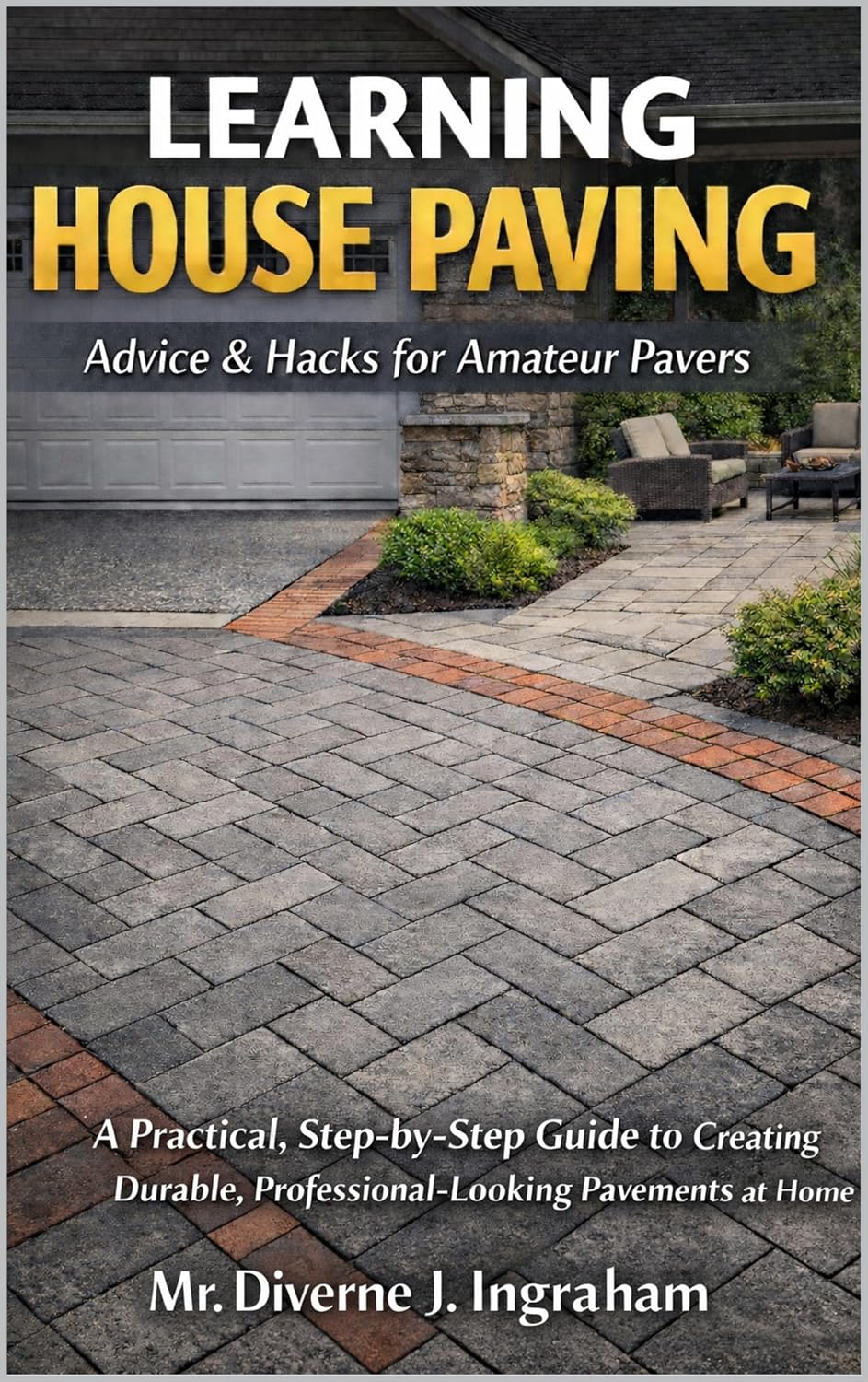 LEARNING HOUSE PAVING: Advice & Hacks for Amateur Pavers: A Practical, Step-by-Step Guide to Creating Durable, Professional-Looking Pavements at Home (Learning TRADE Skills) (English Edition) baixar o livro de graça