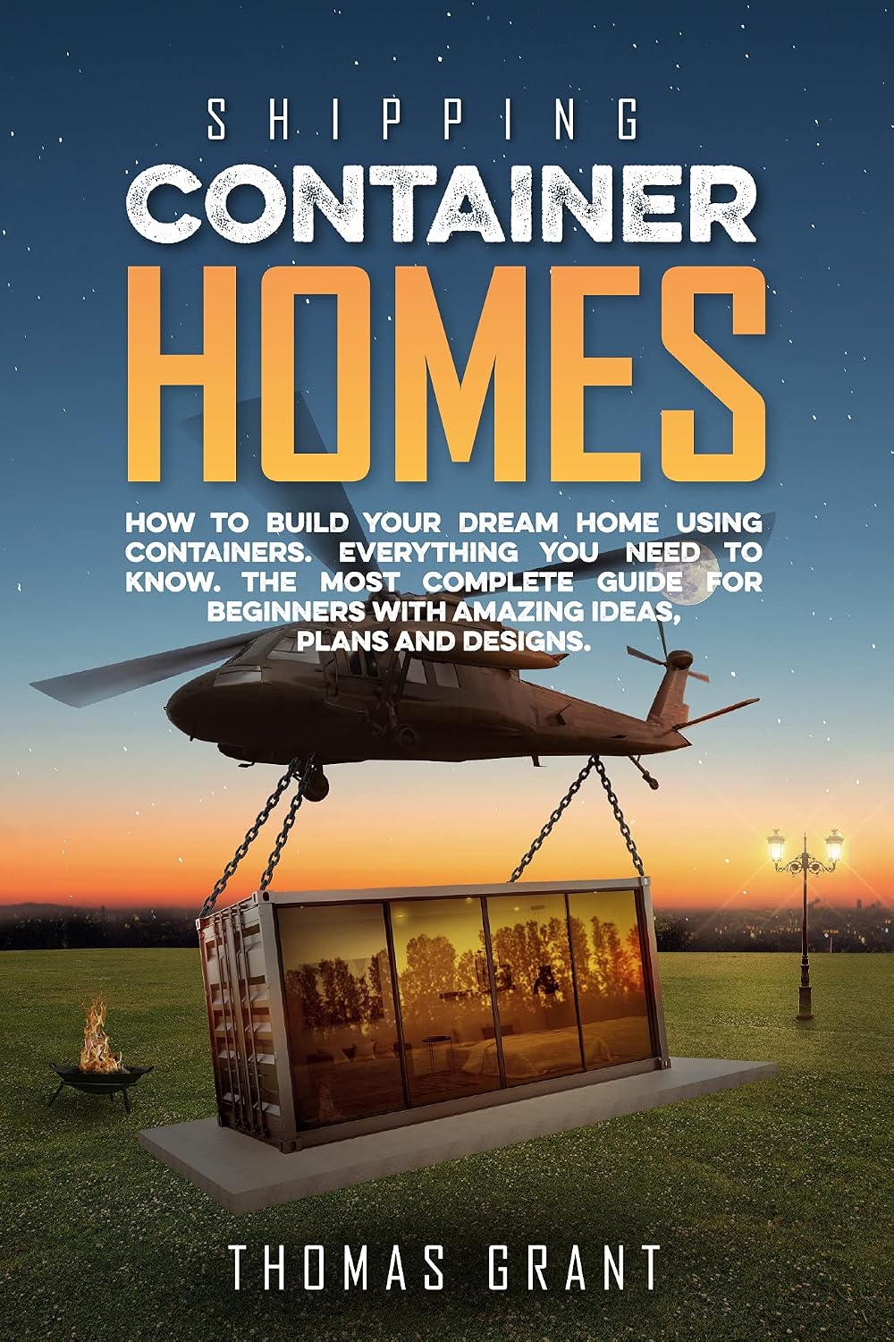 Shipping Container Homes: How To Build Your Dream Home Using Containers. Everything You Need To Know. The Most Complete Guide For Beginners With Amazing Ideas, Plans And Designs (English Edition) baixar livro de graça