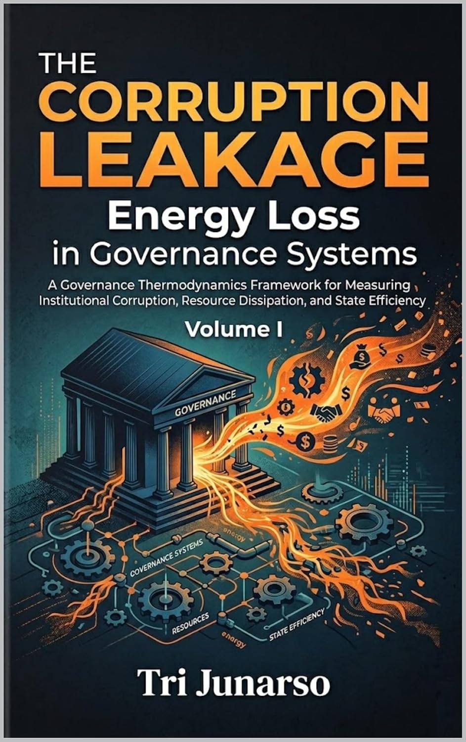 THE CORRUPTION LEAKAGE Energy Loss in Governance Systems Volume I: A Governance Thermodynamics Framework for Measuring Institutional Corruption, Resource... and State Efficiency (English Edition) baixar o livro de graça