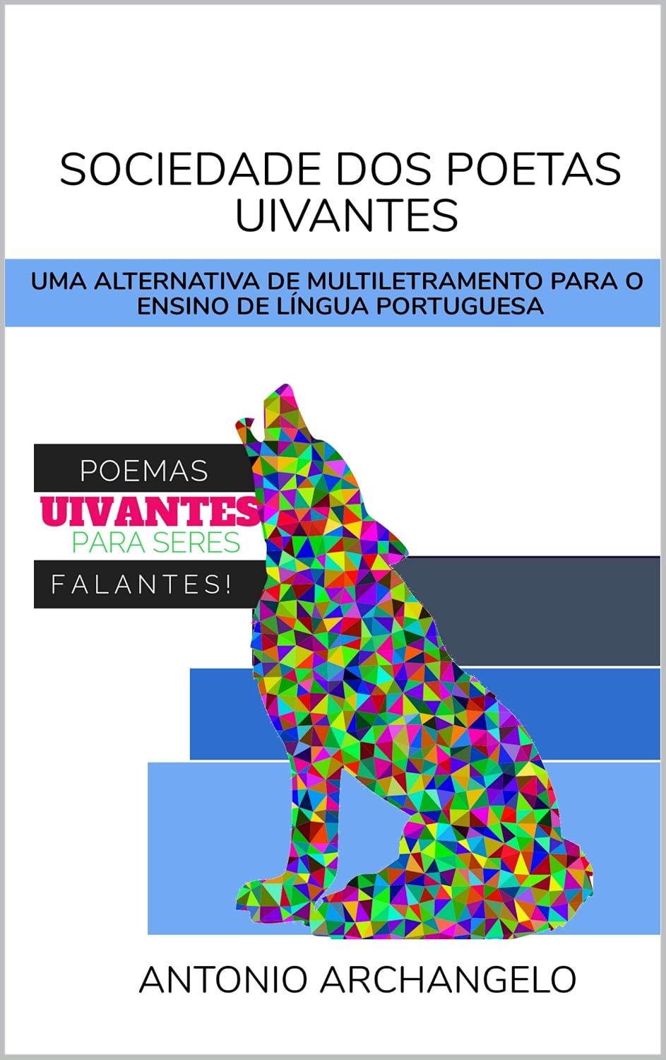 SOCIEDADE DOS POETAS UIVANTES: UMA ALTERNATIVA DE MULTILETRAMENTO PARA O ENSINO DE LÍNGUA PORTUGUESA baixar livro de graça