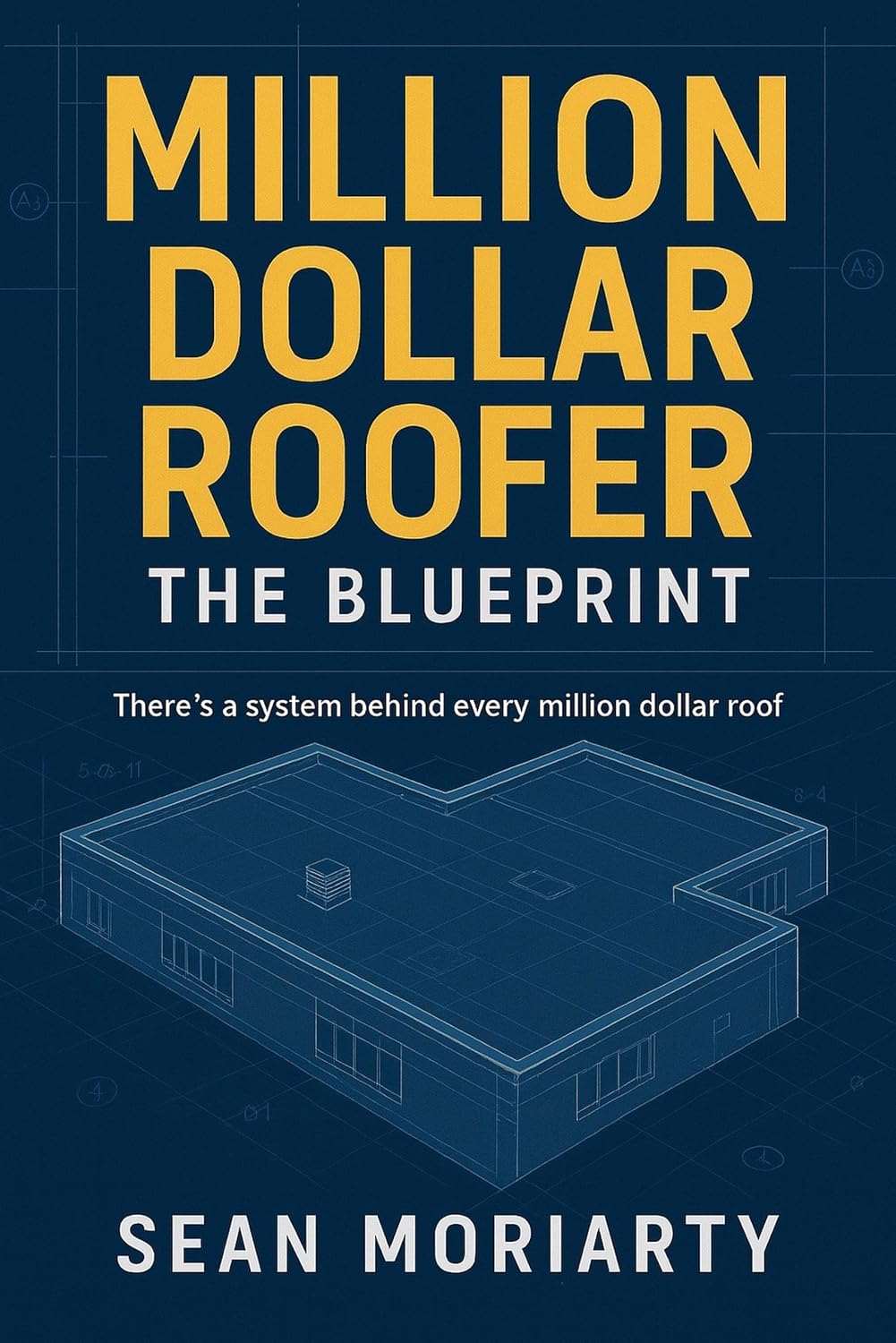 capítulo por capítulo baixar Million Dollar Roofer: The Blueprint: There is a System Behind Every Million Dollar Roof (English Edition)