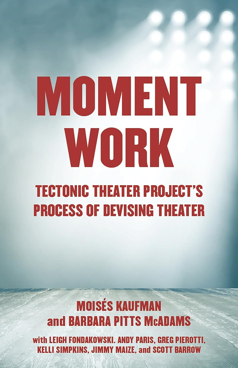 Moment Work: Tectonic Theater Project's Process of Devising Theater (English Edition)