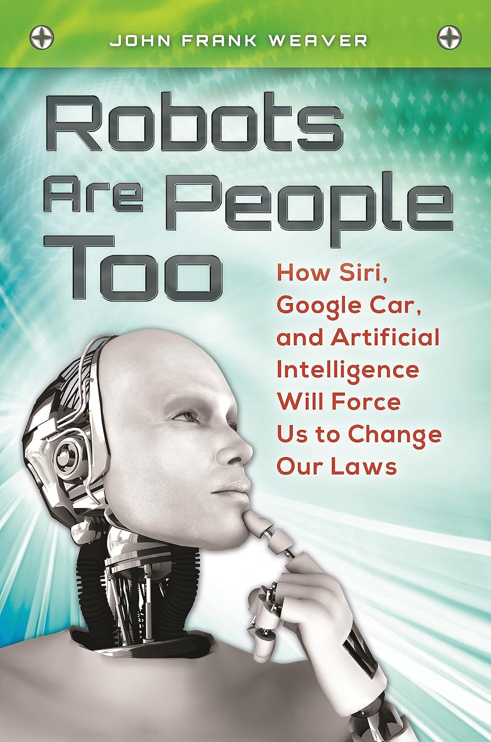 ler totalmente Robots Are People Too: How Siri, Google Car, and Artificial Intelligence Will Force Us to Change Our Laws (English Edition)