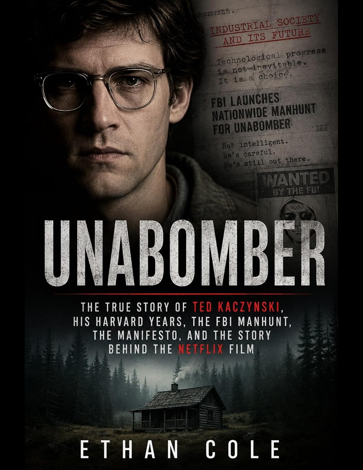 UNABOMBER: The True Story of Ted Kaczynski, His Harvard Years, the FBI Manhunt, the Manifesto & the Story Behind the Netflix Film (English Edition) baixar o livro de graça