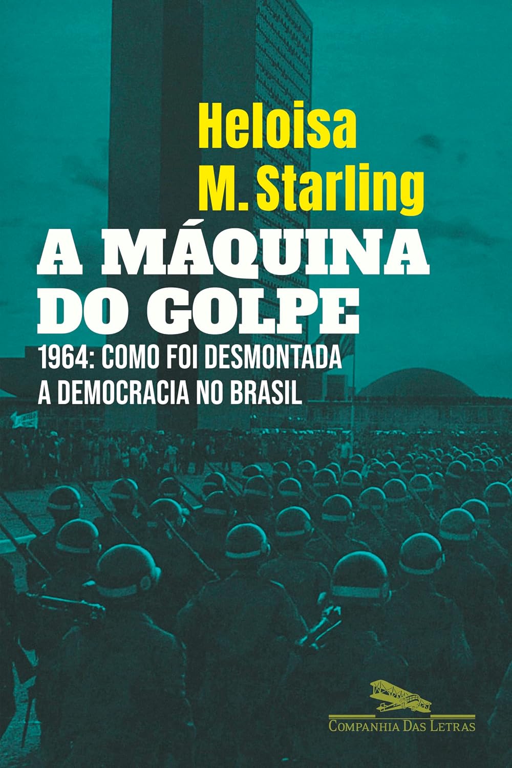 A máquina do golpe: 1964: Como foi desmontada a democracia no Brasil