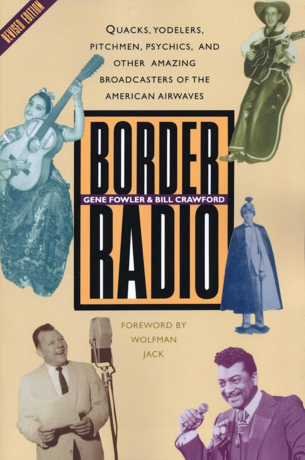 Border Radio: Quacks, Yodelers, Pitchmen, Psychics, and Other Amazing Broadcasters of the American Airwaves, Revised Edition (English Edition)