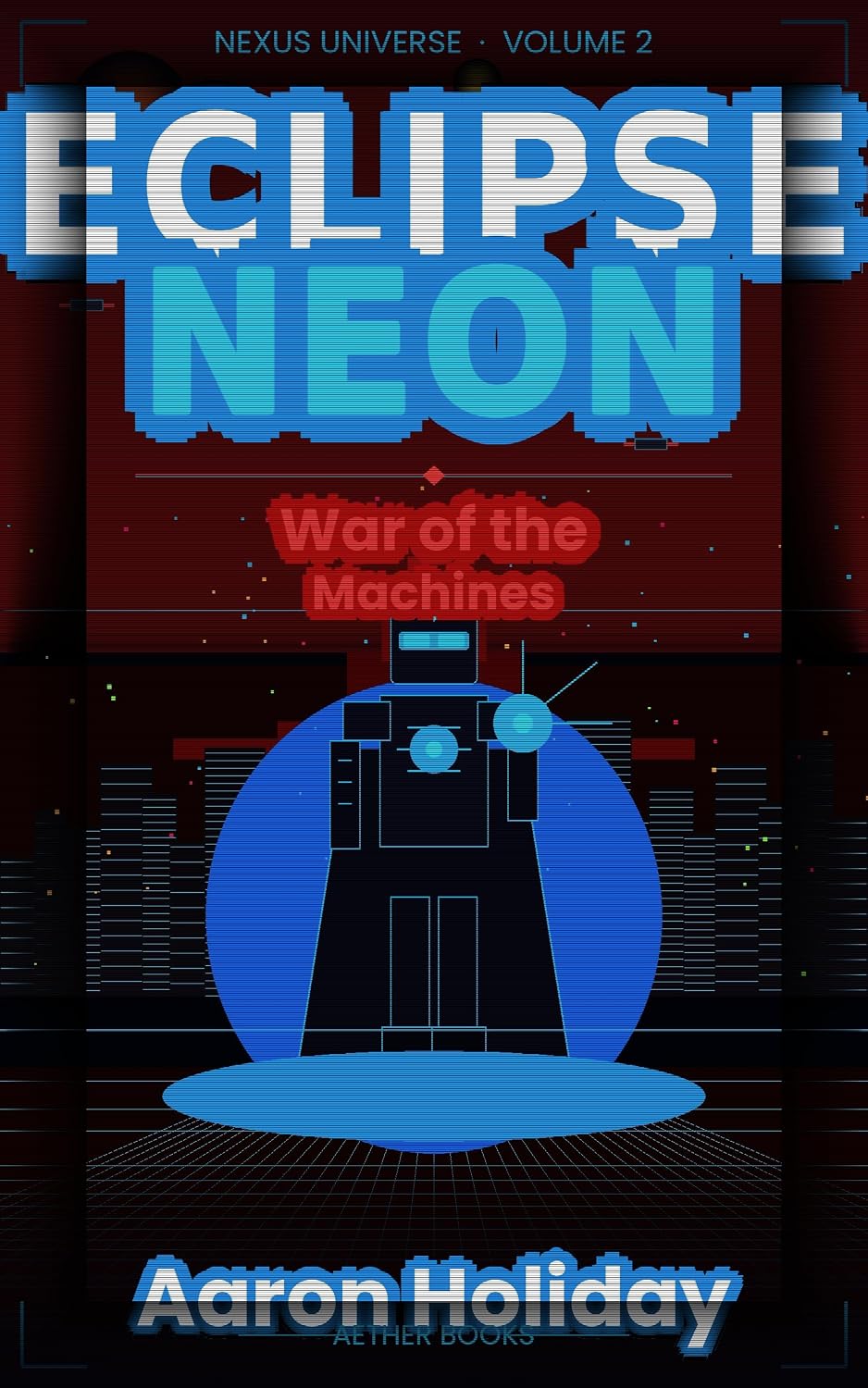 Eclipse Neon: War of The Machines (Universo Nexus) (English Edition) baixar livro de graça