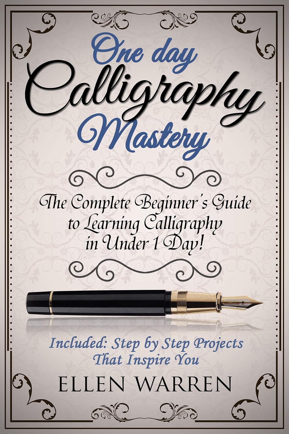 ler totalmente CALLIGRAPHY: ONE DAY CALLIGRAPHY MASTERY: The Complete Beginner’s Guide to Learning Calligraphy in Under 1 Day! Included: Step by Step Projects That Inspire... FOR EVERYBODY Book 10) (English Edition)